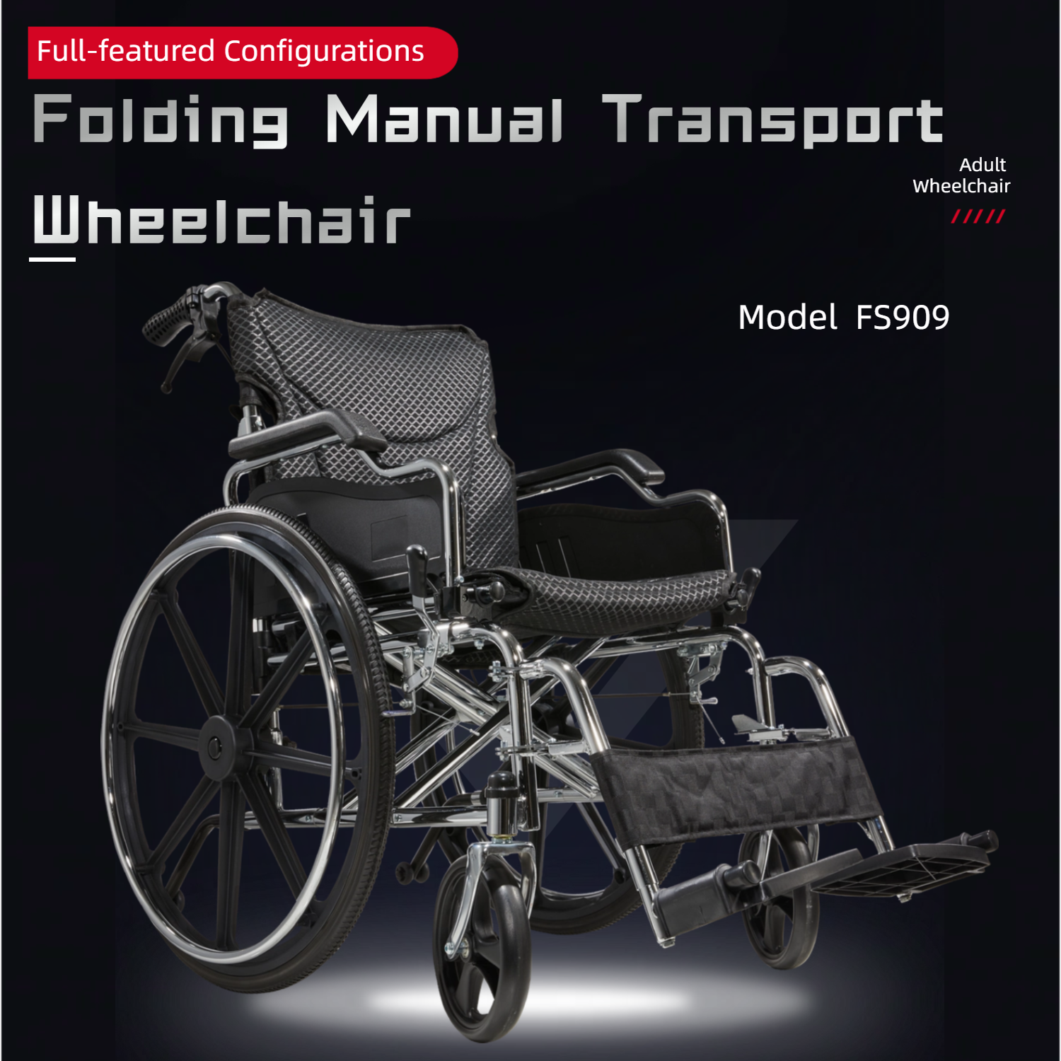 Full-featured Configurations  
Folding Manual Transport Wheelchair  
Model FS909  

Adult Wheelchair