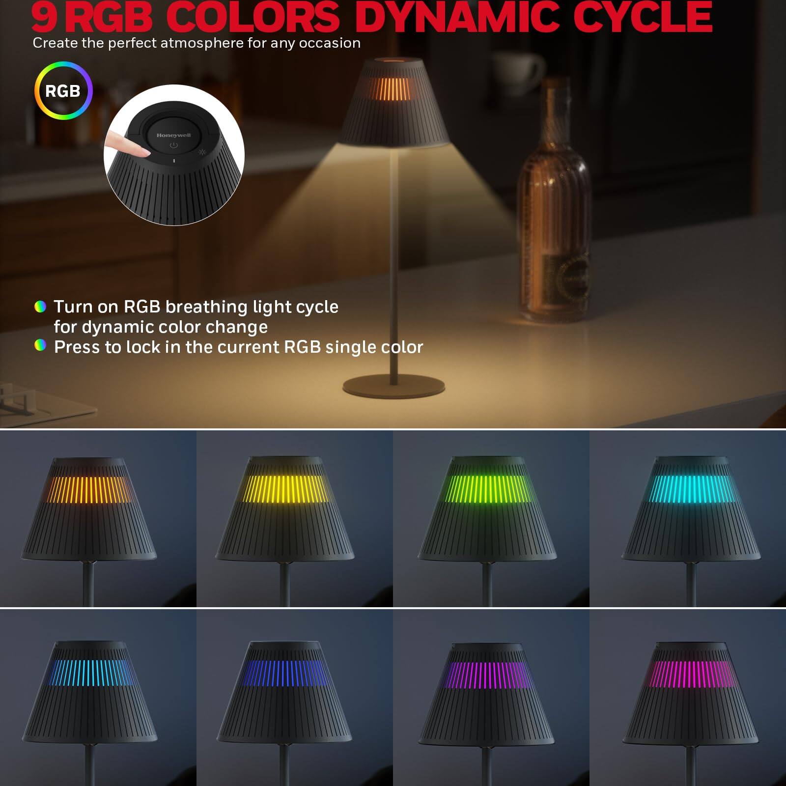 9 RGB COLORS DYNAMIC CYCLE  
Create the perfect atmosphere for any occasion  

RGB  
Turn on RGB breathing light cycle for dynamic color change  
Press to lock in the current RGB single color