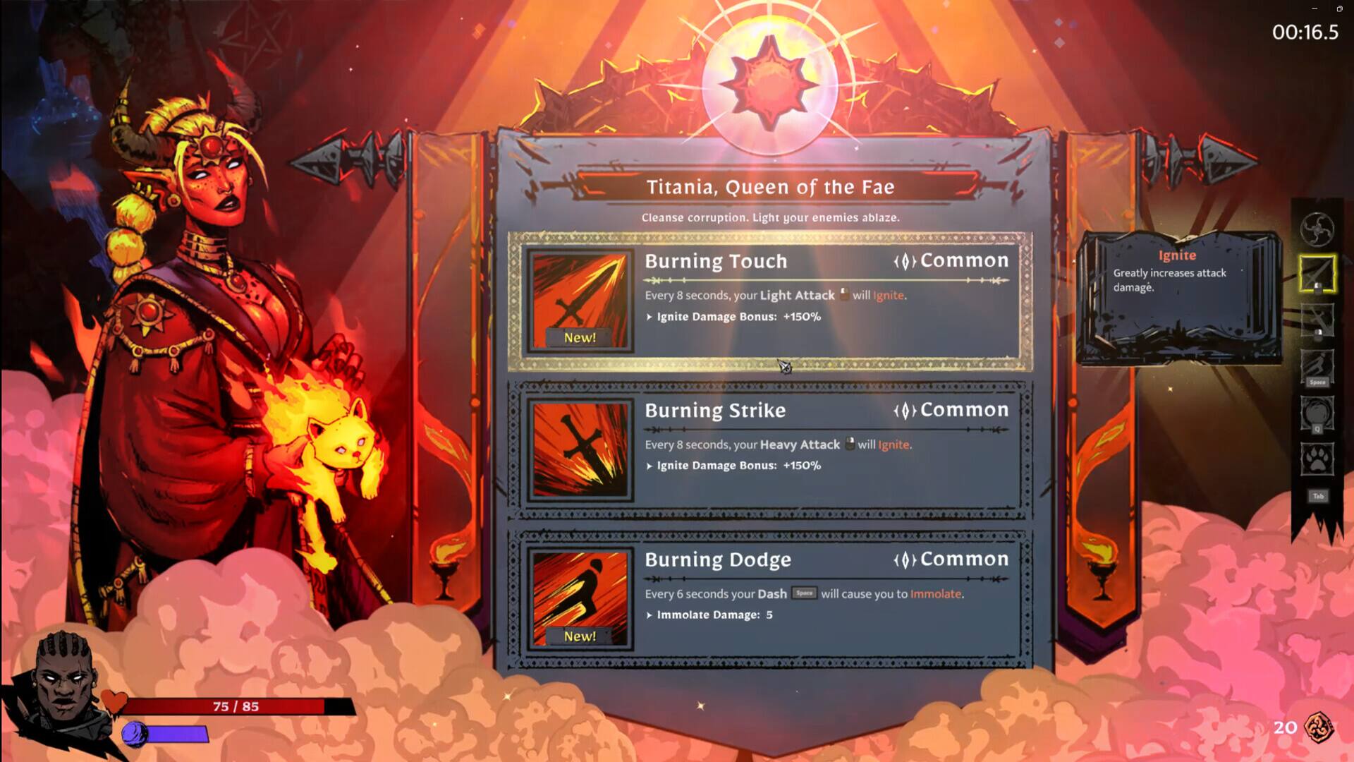 **Titania, Queen of the Fae**  
Cleanse corruption. Light your enemies ablaze.

- **Burning Touch**  
  *Common*  
  Every 8 seconds, your Light Attack will ignite.  
  Ignite Damage Bonus: +150%  
  *New!*

- **Burning Strike**  
  *Common*  
  Every 8 seconds, your Heavy Attack will ignite.  
  Ignite Damage Bonus: +150%  
  *New!*

- **Burning Dodge**  
  *Common*  
  Every 6 seconds, your Dash will cause you to immolate.  
  Immolate Damage: 5

**Ignite**  
Greatly increases attack damage.