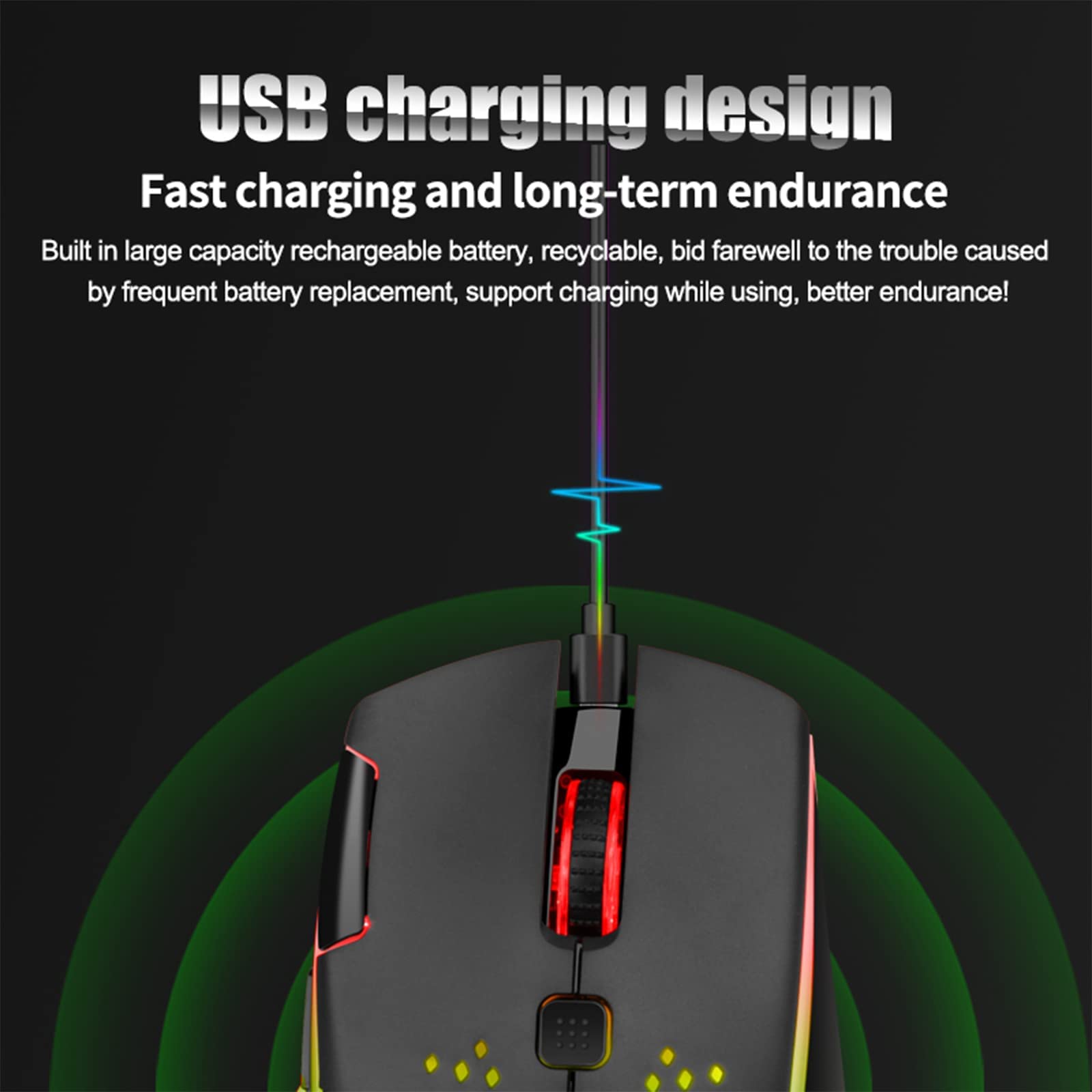 USB charging design  
Fast charging and long-term endurance  

Built in large capacity rechargeable battery, recyclable, bid farewell to the trouble caused by frequent battery replacement, support charging while using, better endurance!