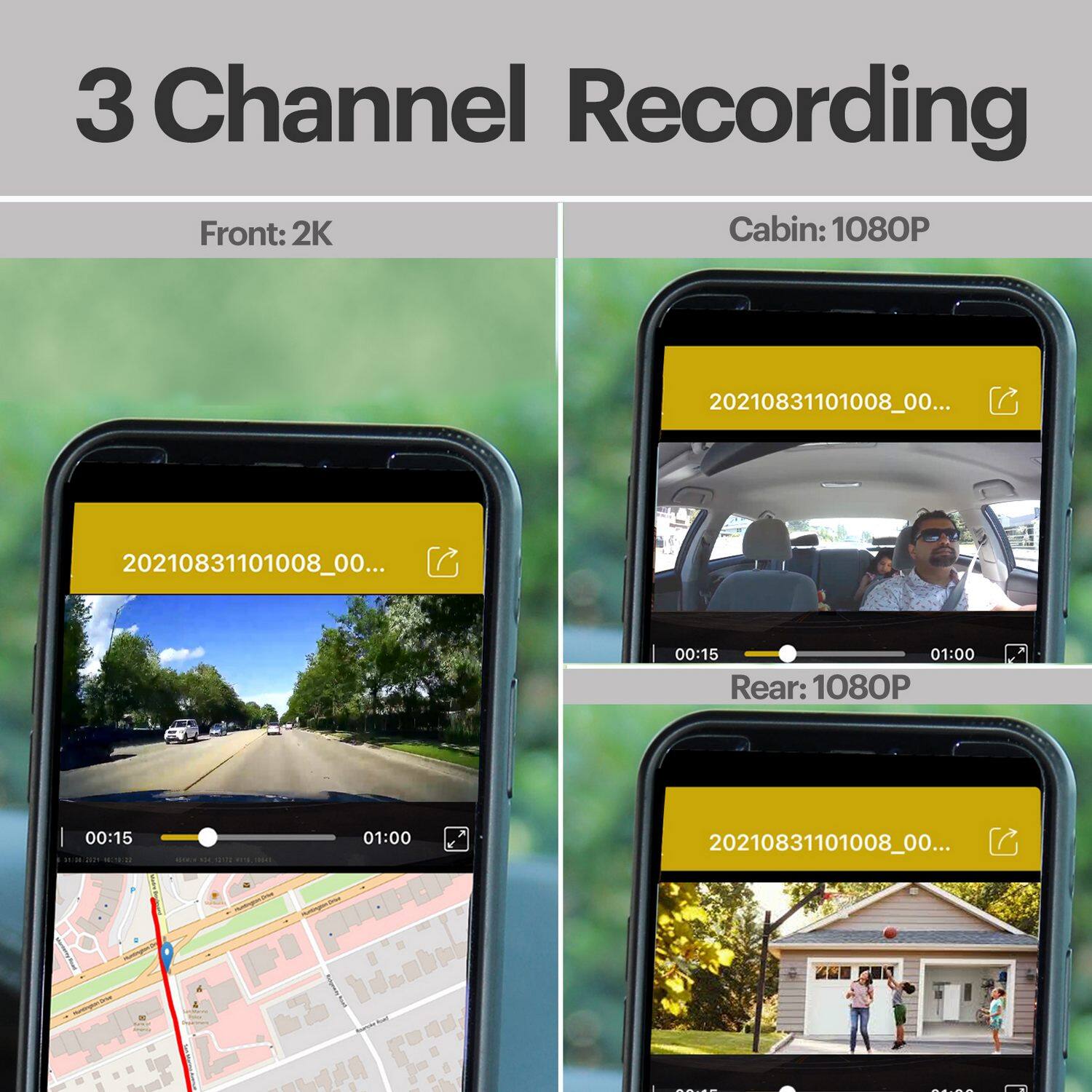 3 Channel Recording

Front: 2K  
Cabin: 1080P  
Rear: 1080P  

20210831101008_00...  
00:15 01:00  

20210831101008_00...  
00:15 01:00  

20210831101008_00...  
00:15 01:00