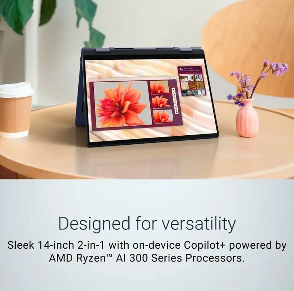 Designed for versatility  
Sleek 14-inch 2-in-1 with on-device Copilot+ powered by AMD Ryzen™ AI 300 Series Processors.