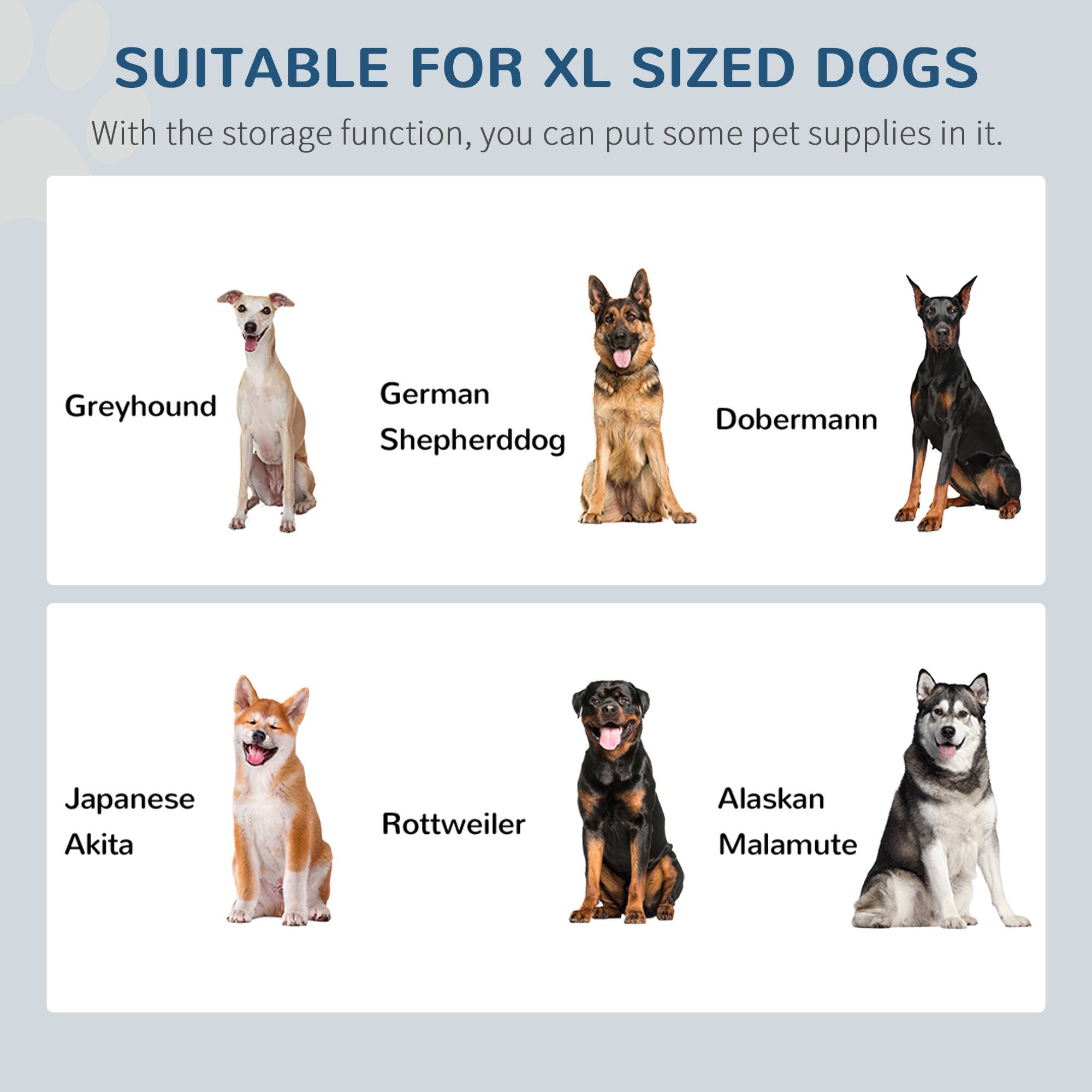 SUITABLE FOR XL SIZED DOGS

With the storage function, you can put some pet supplies in it.

- Greyhound
- German Shepherddog
- Doberman
- Japanese Akita
- Rottweiler
- Alaskan Malamute