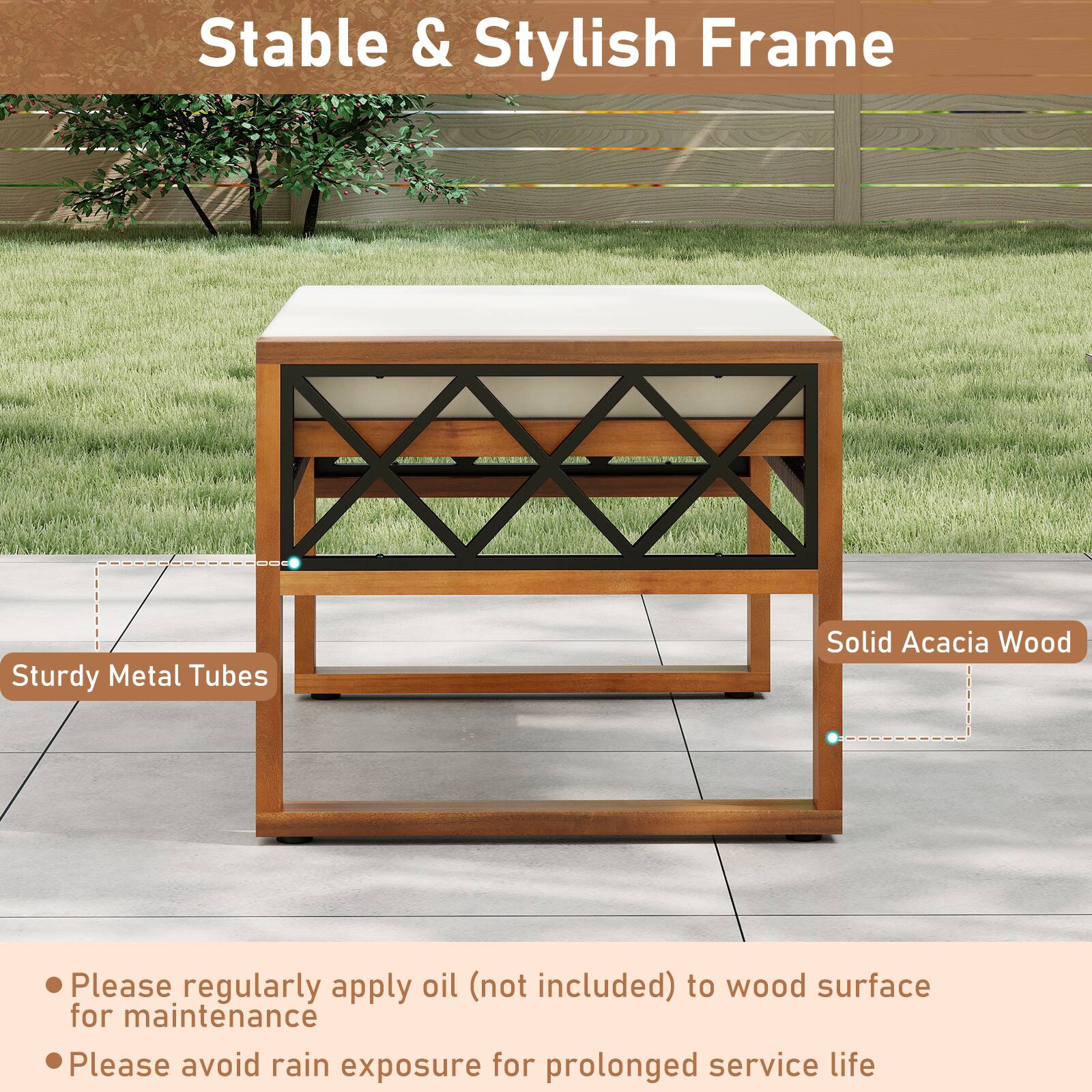 Stable & Stylish Frame

- Sturdy Metal Tubes
- Solid Acacia Wood

Please regularly apply oil (not included) to wood surface for maintenance
Please avoid rain exposure for prolonged service life