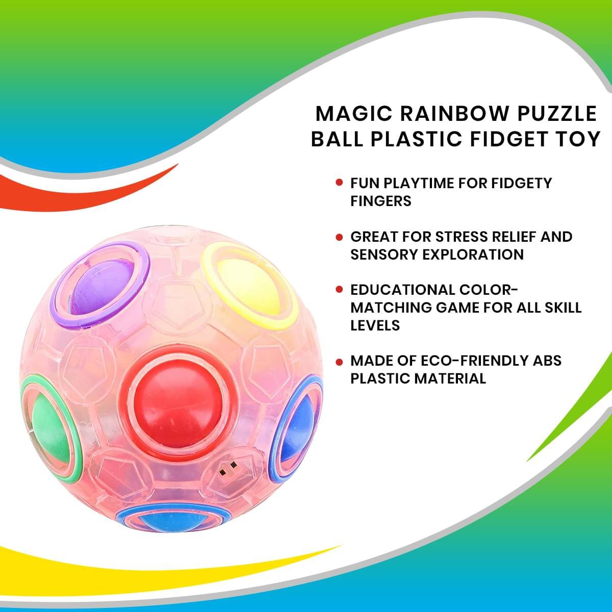 MAGIC RAINBOW PUZZLE BALL PLASTIC FIDGET TOY

- FUN PLAYTIME FOR FIDGETY FINGERS
- GREAT FOR STRESS RELIEF AND SENSORY EXPLORATION
- EDUCATIONAL COLOR-MATCHING GAME FOR ALL SKILL LEVELS
- MADE OF ECO-FRIENDLY ABS PLASTIC MATERIAL