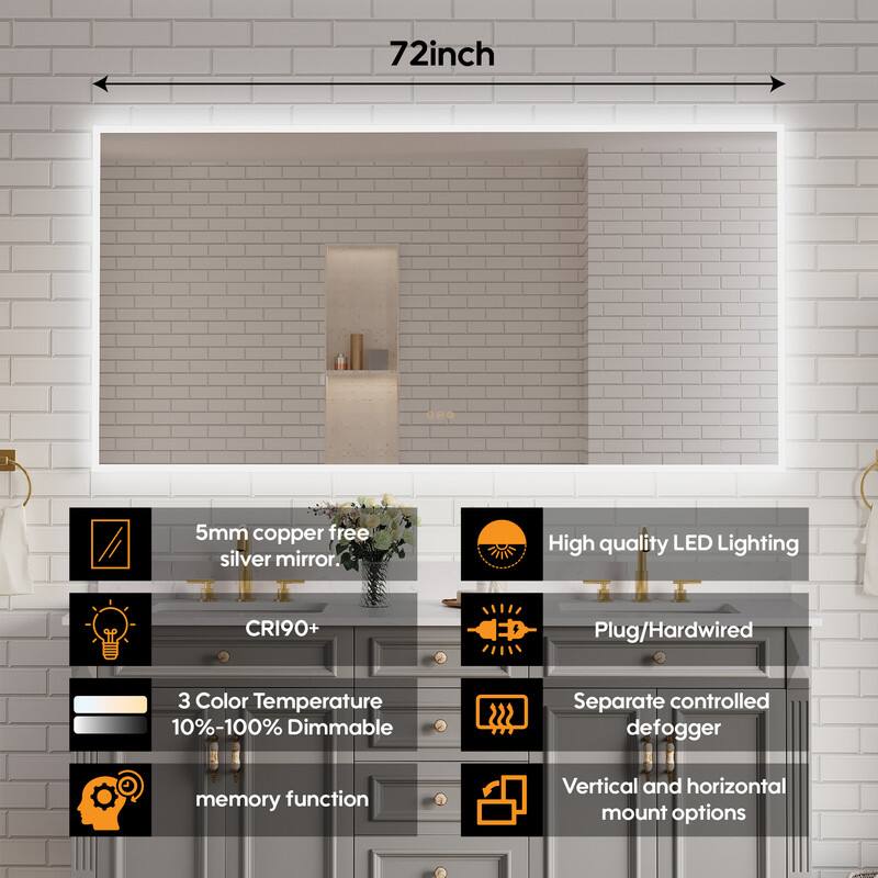 72-inch 5mm copper-free silver mirror. High quality LED Lighting CRI90+ Plug/Hardwired 3 Color Temperature 10%-100% Dimmable Separate controlled defogger memory function Vertical and horizontal mount options