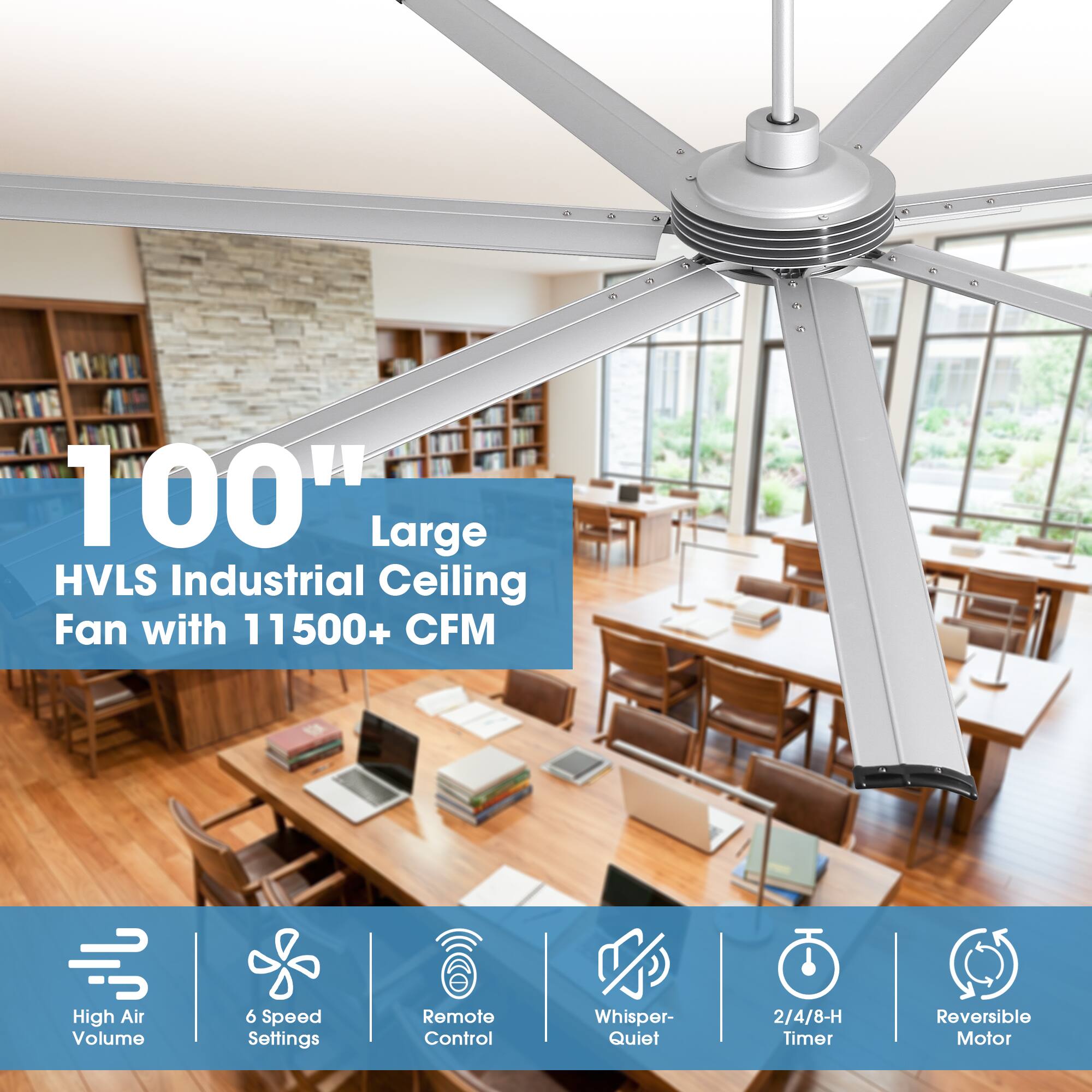 100" Large HVLS Industrial Ceiling Fan with 11500+ CFM  
High Air Volume  
6 Speed Settings  
Remote Control  
Whisper-Quiet  
2/4/8-H Timer  
Reversible Motor