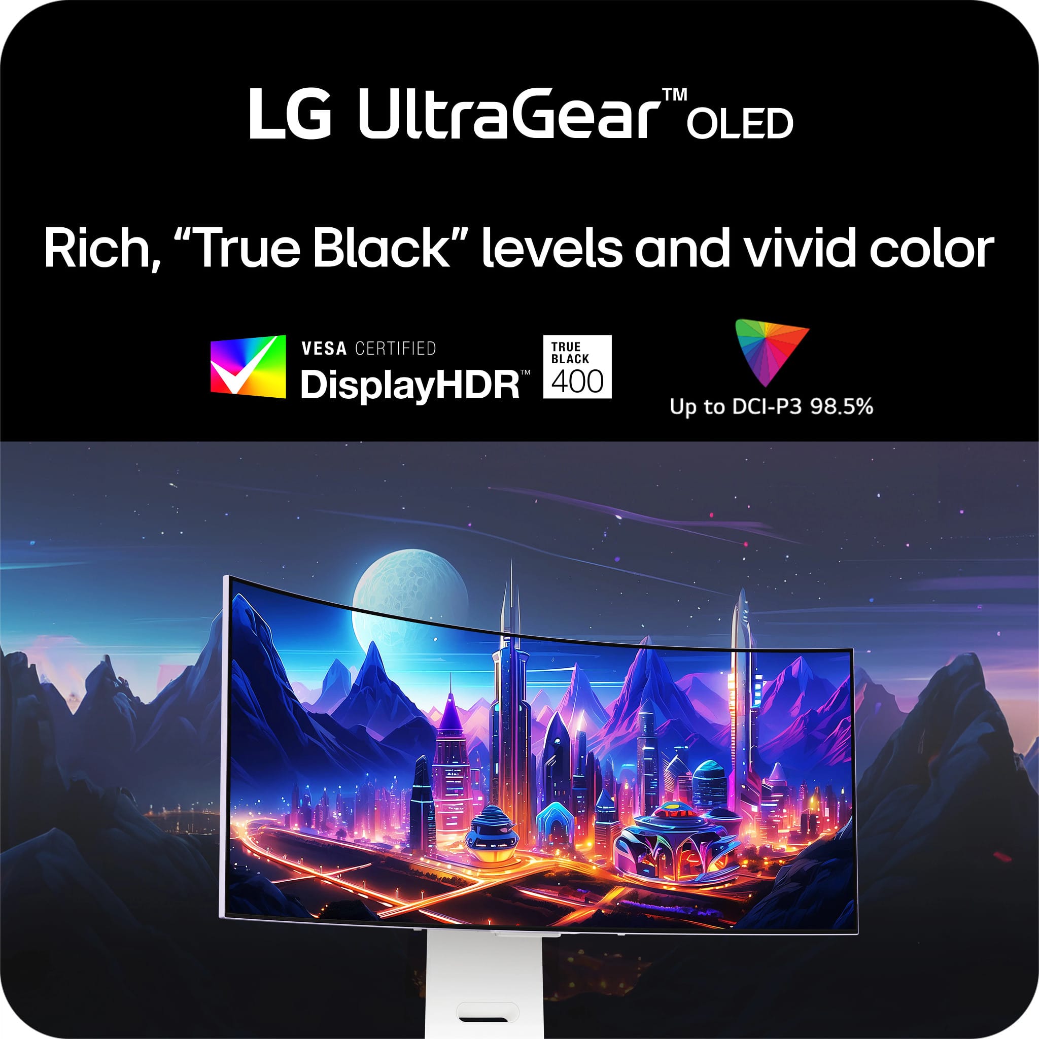"TM LG UltraGear" OLED Rich, "True Black" levels and vivid color VESA CERTIFIED TRUE BLACK - DisplayHDR 400 Up to DCI-P3 98.5%