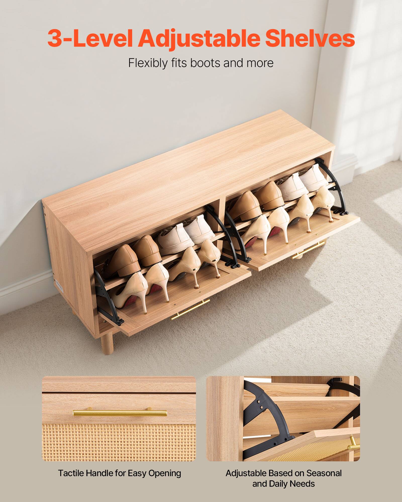 3-Level Adjustable Shelves  
Flexibly fits boots and more  

Tactile Handle for Easy Opening  

Adjustable Based on Seasonal and Daily Needs