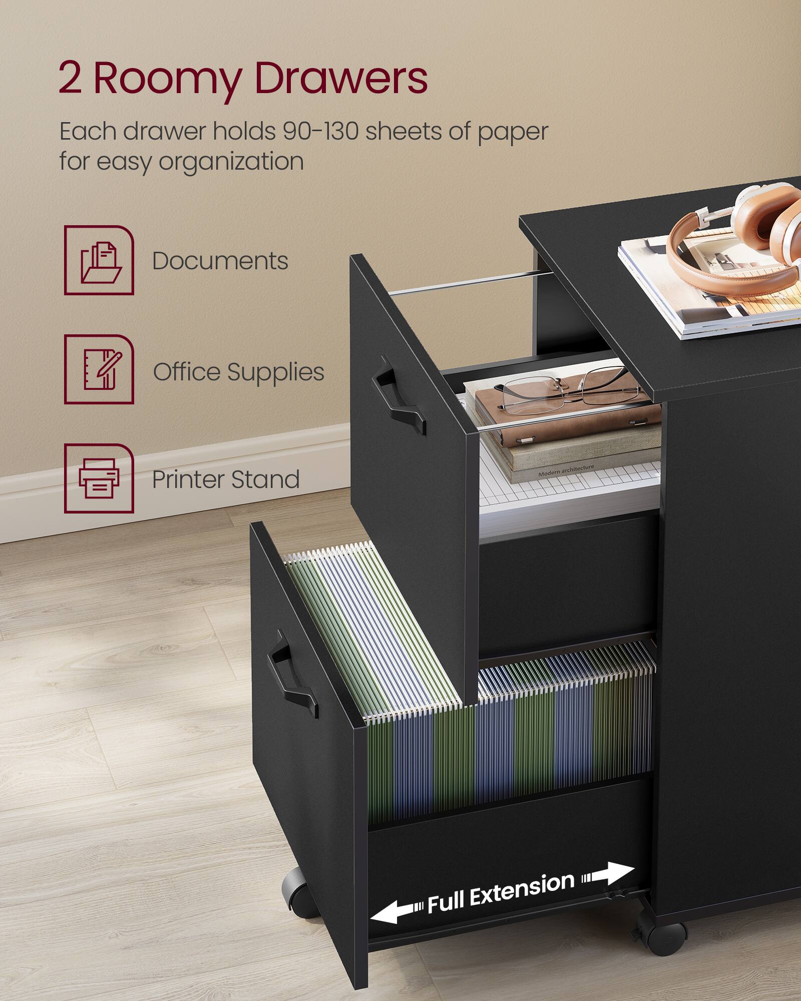 2 Roomy Drawers  
Each drawer holds 90-130 sheets of paper for easy organization  

- Documents  
- Office Supplies  
- Printer Stand  

Full Extension