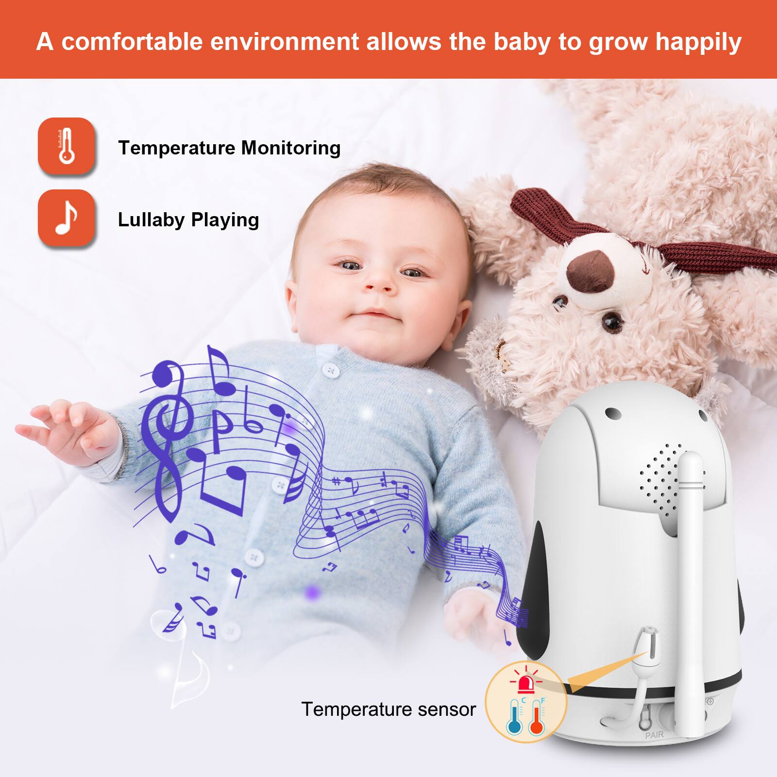 A comfortable environment allows the baby to grow happily

Temperature Monitoring
Lullaby Playing
Temperature sensor
PAIR