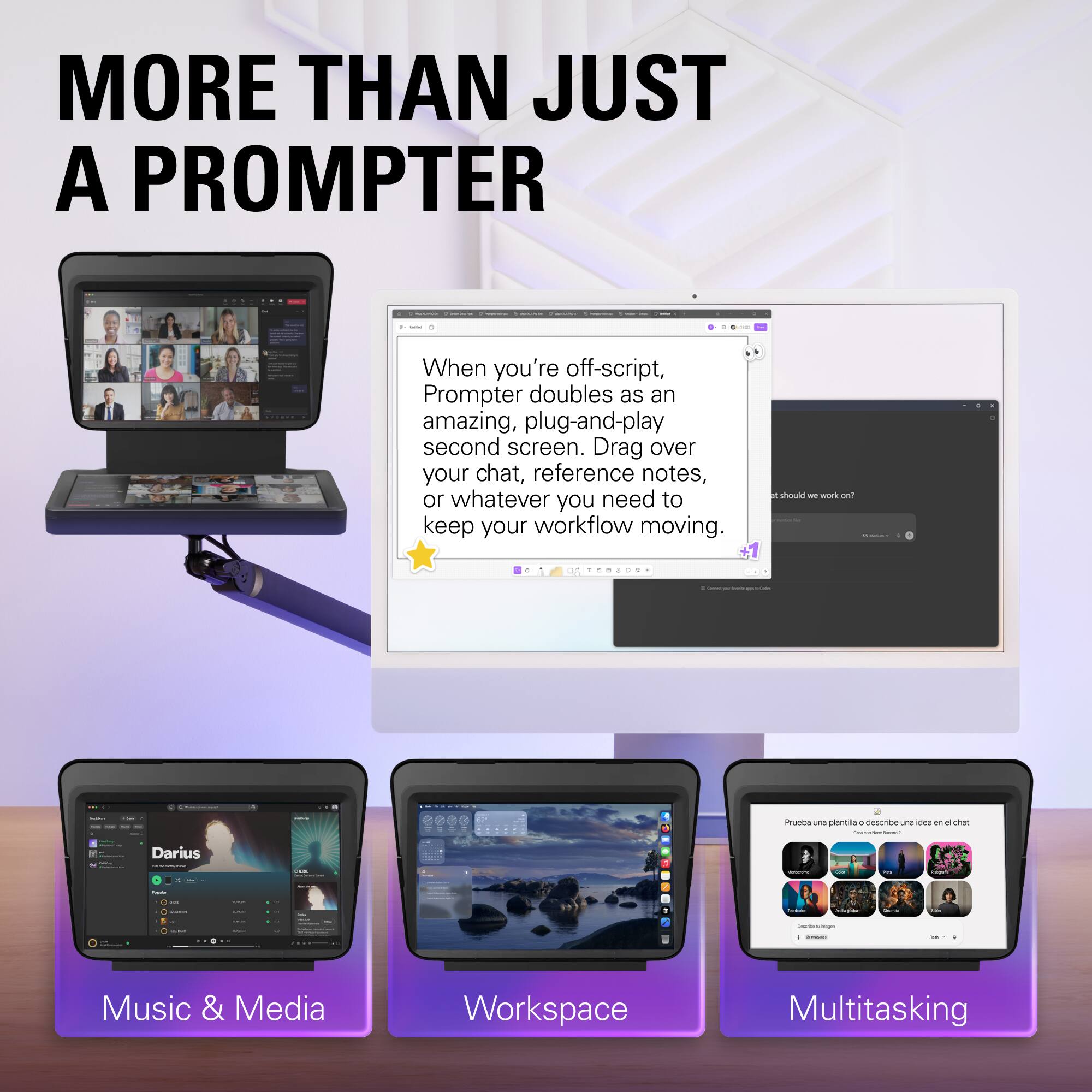 MORE THAN JUST A PROMPTER

When you're off-script, Prompter doubles as an amazing, plug-and-play second screen. Drag over your chat, reference notes, or whatever you need to keep your workflow moving.

Music & Media
Workspace
Multitasking