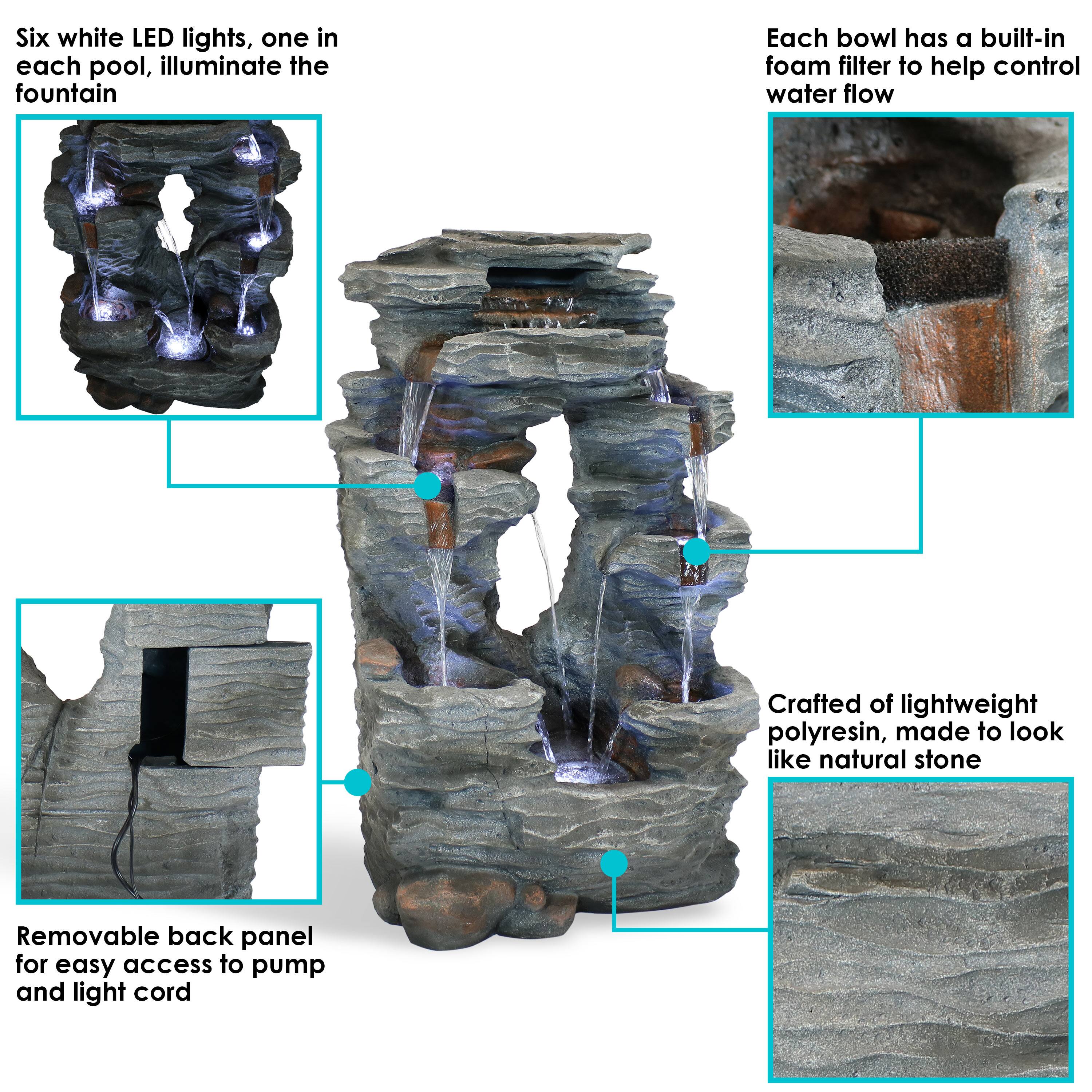 Six white LED lights, one in each pool, illuminate the fountain.

Each bowl has a built-in foam filter to help control water flow.

Crafted of lightweight polyresin, made to look like natural stone.

Removable back panel for easy access to pump and light cord.