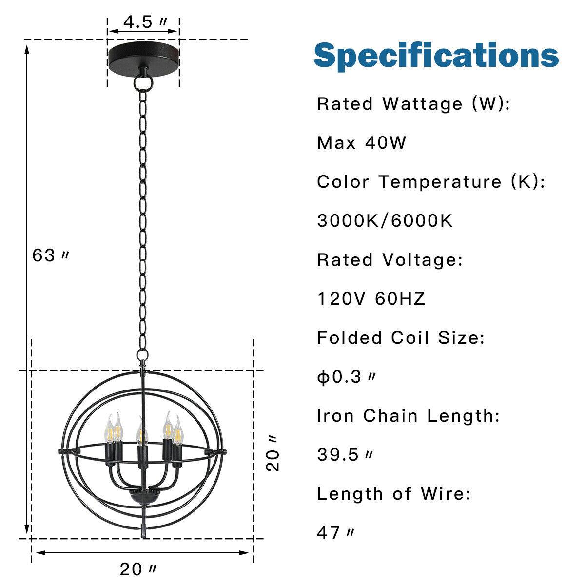 4.5 " Specifications Rated Wattage (W): Max 40W Color Temperature (K): 3000K/6000K Rated Voltage: 120V 60HZ Folded Coil Size: 0.3 " Iron Chain Length: 39.5 " Length of Wire: 47 "