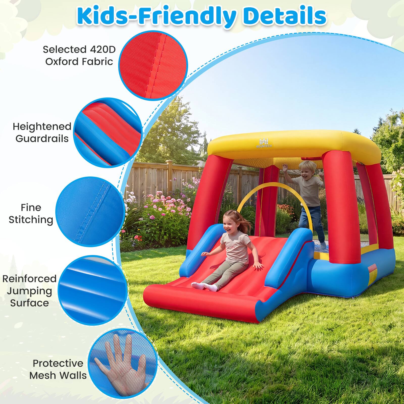 Kids-Friendly Details

- Selected 420D Oxford Fabric
- Heightened Guardrails
- Fine Stitching
- Reinforced Jumping Surface
- Protective Mesh Walls