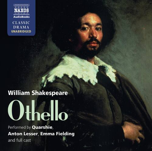 NAXOS AudioBooks  
CLASSIC DRAMA  
UNABRIDGED  

William Shakespeare  
Othello  

Performed by Quarshie, Anton Lesser, Emma Fielding and full cast