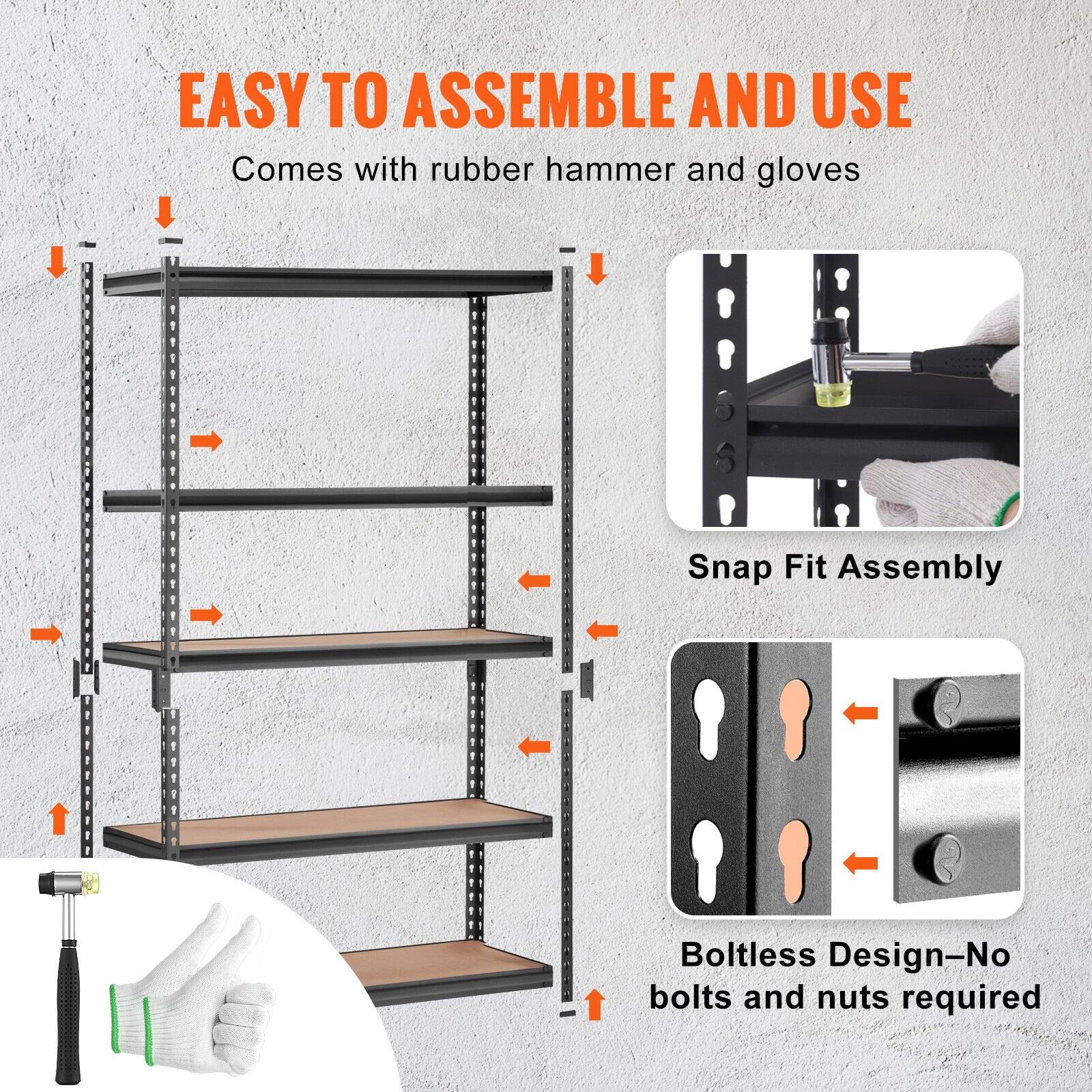 EASY TO ASSEMBLE AND USE  
Comes with rubber hammer and gloves  

Snap Fit Assembly  

Boltless Design—No bolts and nuts required