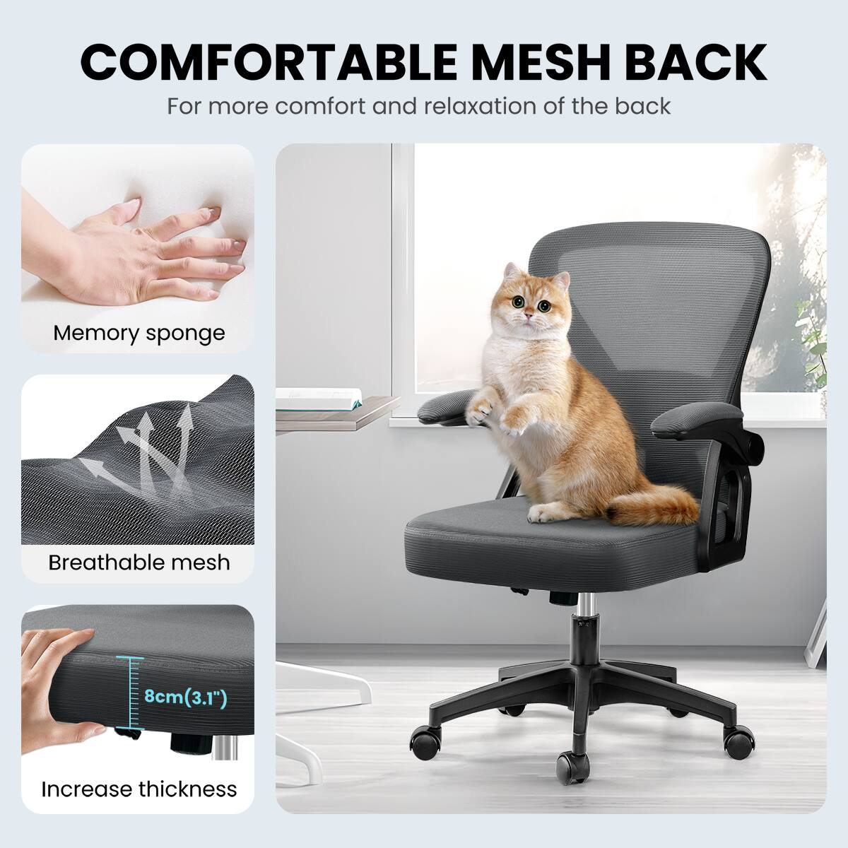 COMFORTABLE MESH BACK  
For more comfort and relaxation of the back  

Memory sponge  

Breathable mesh  

Increase thickness  
8cm (3.1")