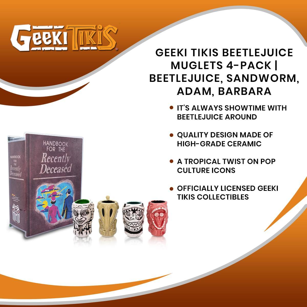 Geeki Tikis Beetlejuice Muglets 4-Pack | Beetlejuice, Sandworm, Adam, Barbara

- It's always showtime with Beetlejuice around
- Quality design made of high-grade ceramic
- A tropical twist on pop culture icons
- Officially licensed Geeki Tikis collectibles

Handbook for the Recently Deceased