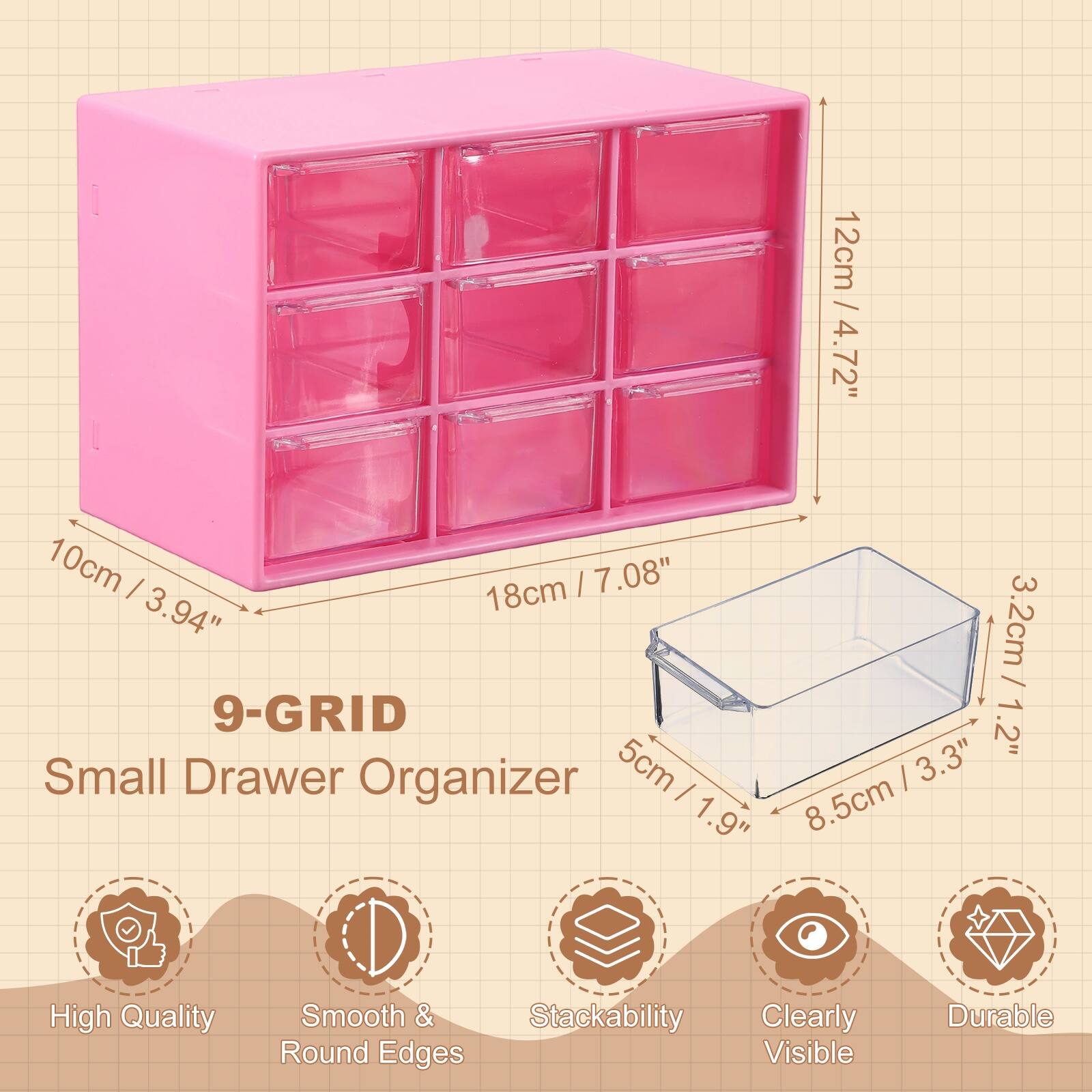 9-GRID Small Drawer Organizer

10cm / 3.94"  
18cm / 7.08"  
12cm / 4.72"  
5cm / 1.9"  
3.2cm / 1.2"  
8.5cm / 3.3"  

High Quality  
Smooth & Round Edges  
Stackability  
Clearly Visible  
Durable