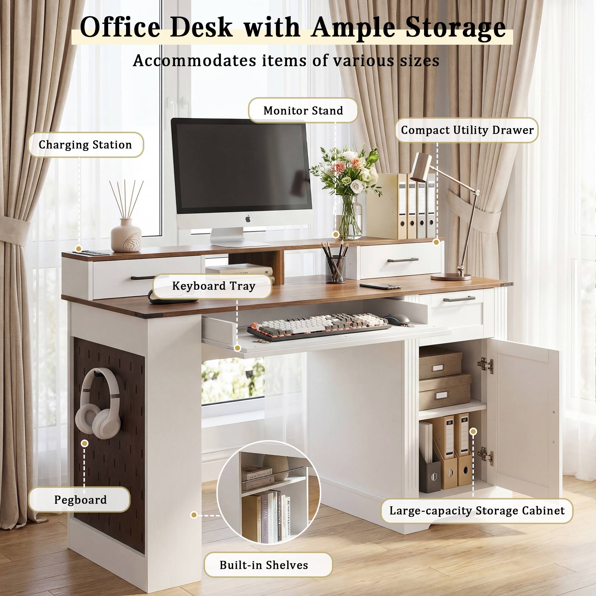 Office Desk with Ample Storage  
Accommodates items of various sizes

- Charging Station
- Monitor Stand
- Compact Utility Drawer
- Keyboard Tray
- Pegboard
- Built-in Shelves
- Large-capacity Storage Cabinet