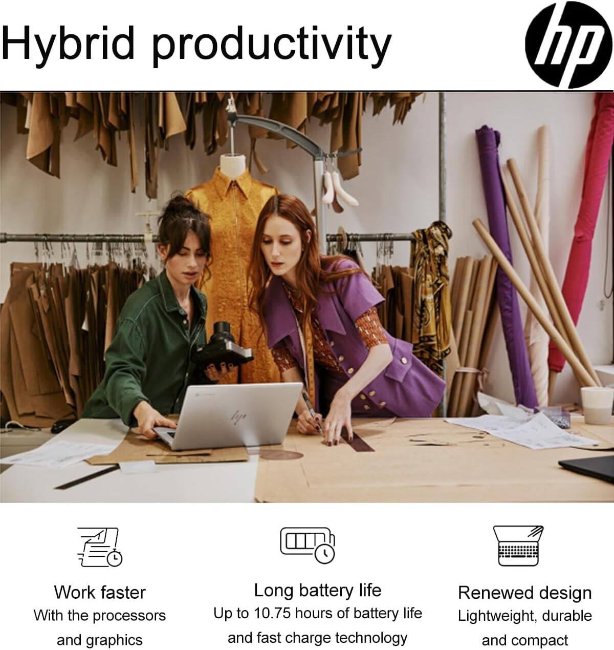Hybrid productivity

Work faster  
With the processors and graphics

Long battery life  
Up to 10.75 hours of battery life and fast charge technology

Renewed design  
Lightweight, durable and compact