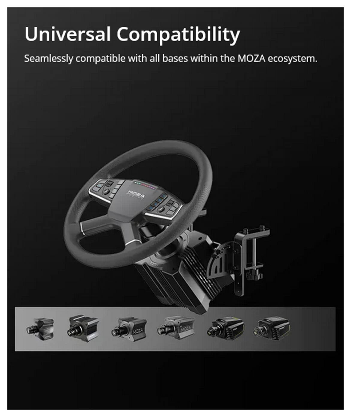 Universal Compatibility  
Seamlessly compatible with all bases within the MOZA ecosystem.