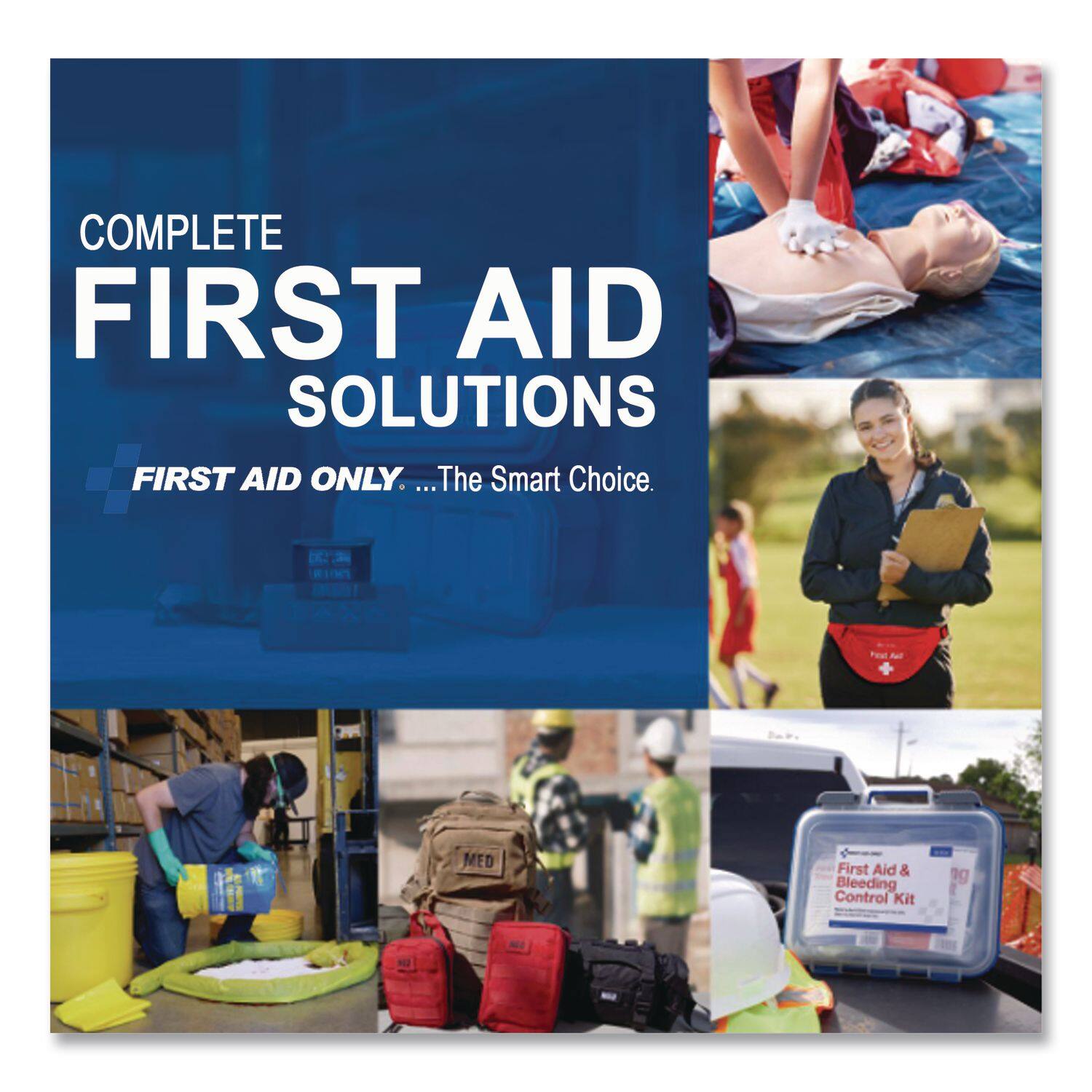 COMPLETE FIRST AID SOLUTIONS  
FIRST AID ONLY. ...The Smart Choice.  
MED First Aid & Bleeding Control Kit