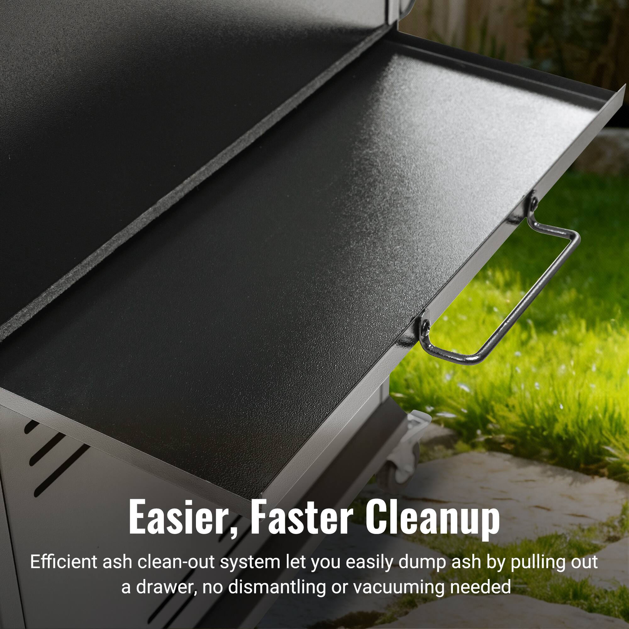 Easier, Faster Cleanup

Efficient ash clean-out system let you easily dump ash by pulling out a drawer, no dismantling or vacuuming needed
