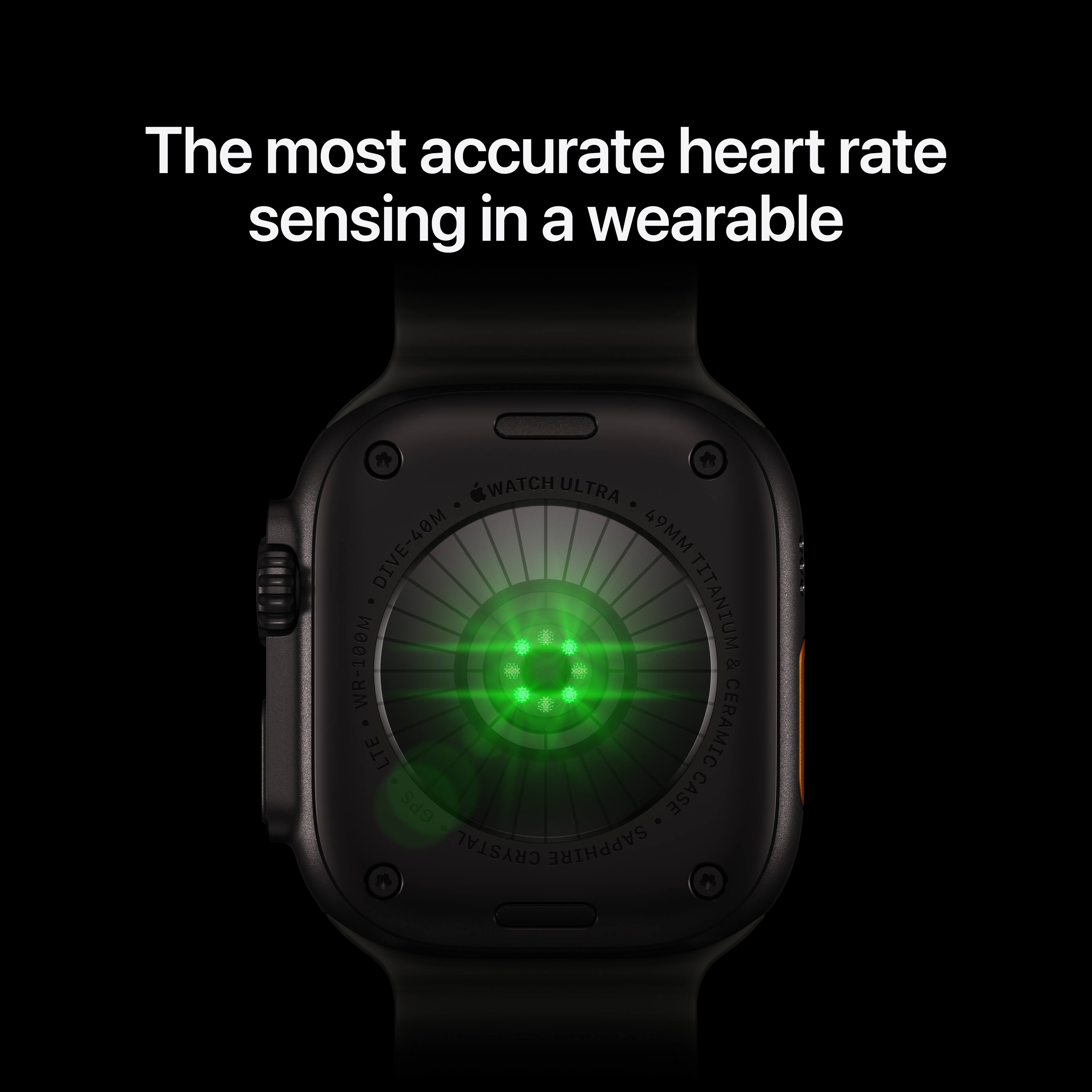 The most accurate heart rate sensing in a wearable

WATCH ULTRA DIVE-40M 49MM WR-100M TITANIUM & CERAMIC CASE CRYSTAL SAPPHIRE