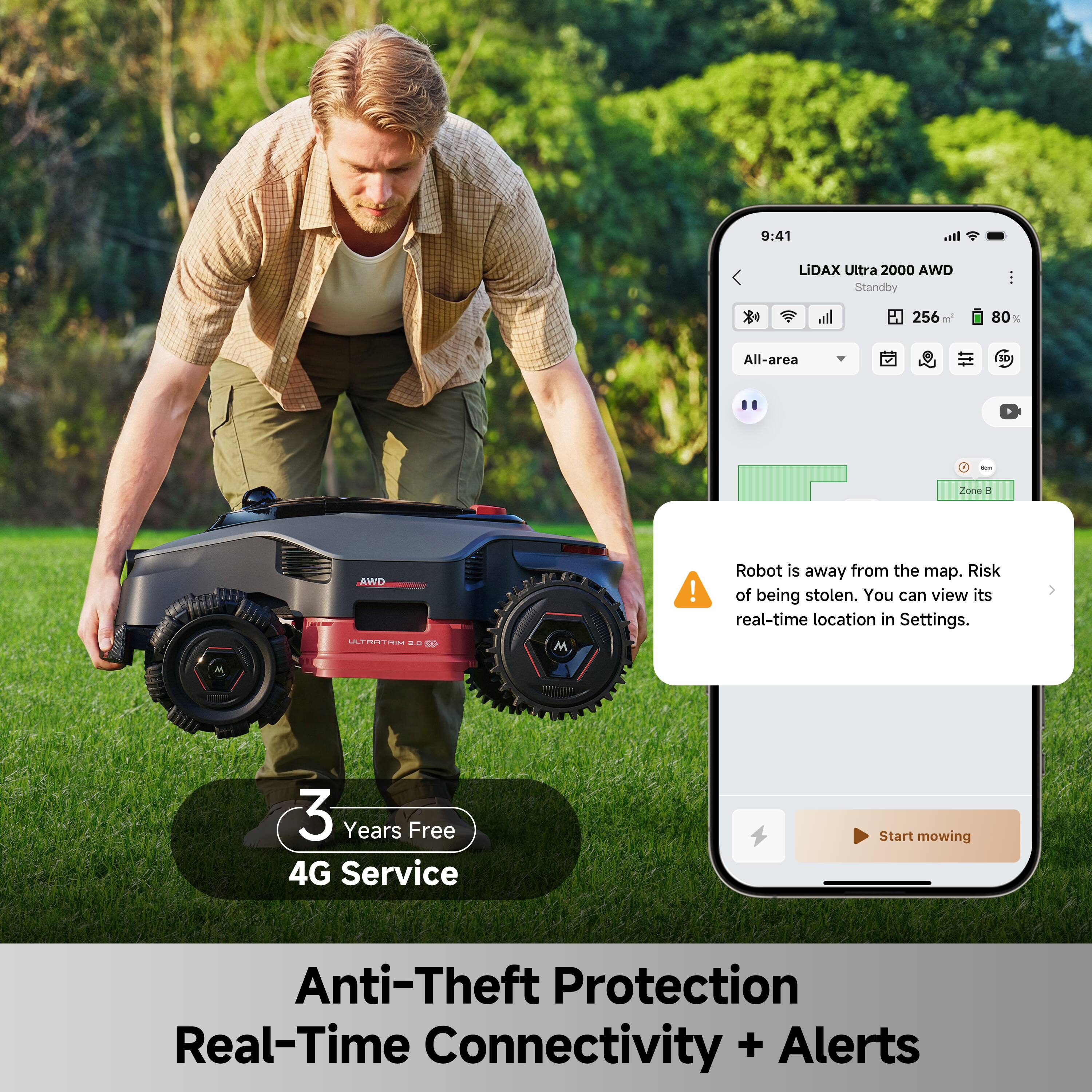 9:41  
LiDAX Ultra 2000 AWD  
Standby  
256 m  
80%  
All-area  

Robot is away from the map. Risk of being stolen. You can view its real-time location in Settings.  

3 Years Free 4G Service  
Anti-Theft Protection  
Real-Time Connectivity + Alerts