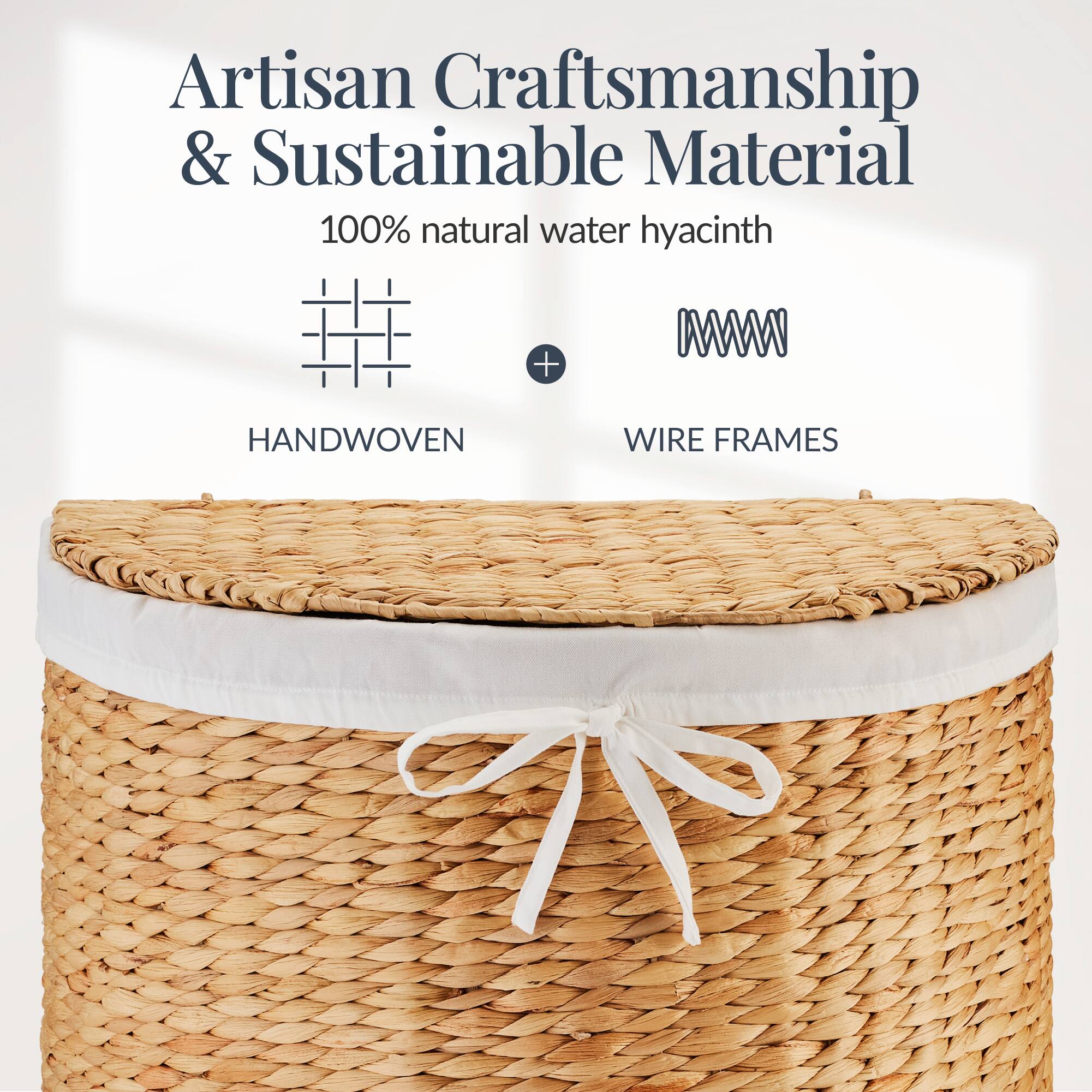 Artisan Craftsmanship & Sustainable Material  
100% natural water hyacinth  
HANDWOVEN + WIRE FRAMES