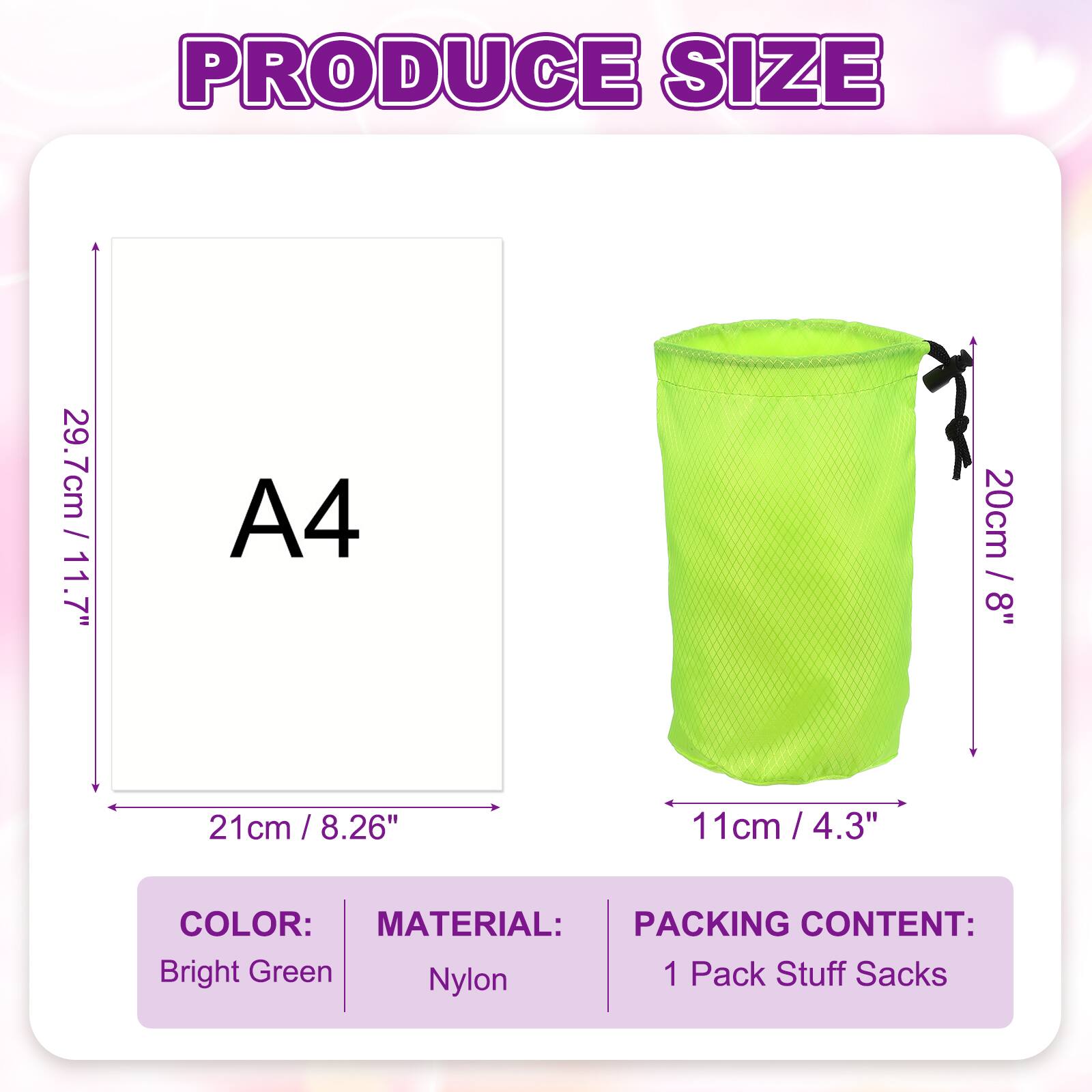 PRODUCE SIZE

- 29.7cm / 11.7"
- 21cm / 8.26"
- 11cm / 4.3"

A4

- 20cm / 8"

COLOR: Bright Green

MATERIAL: Nylon

PACKING CONTENT: 1 Pack Stuff Sacks