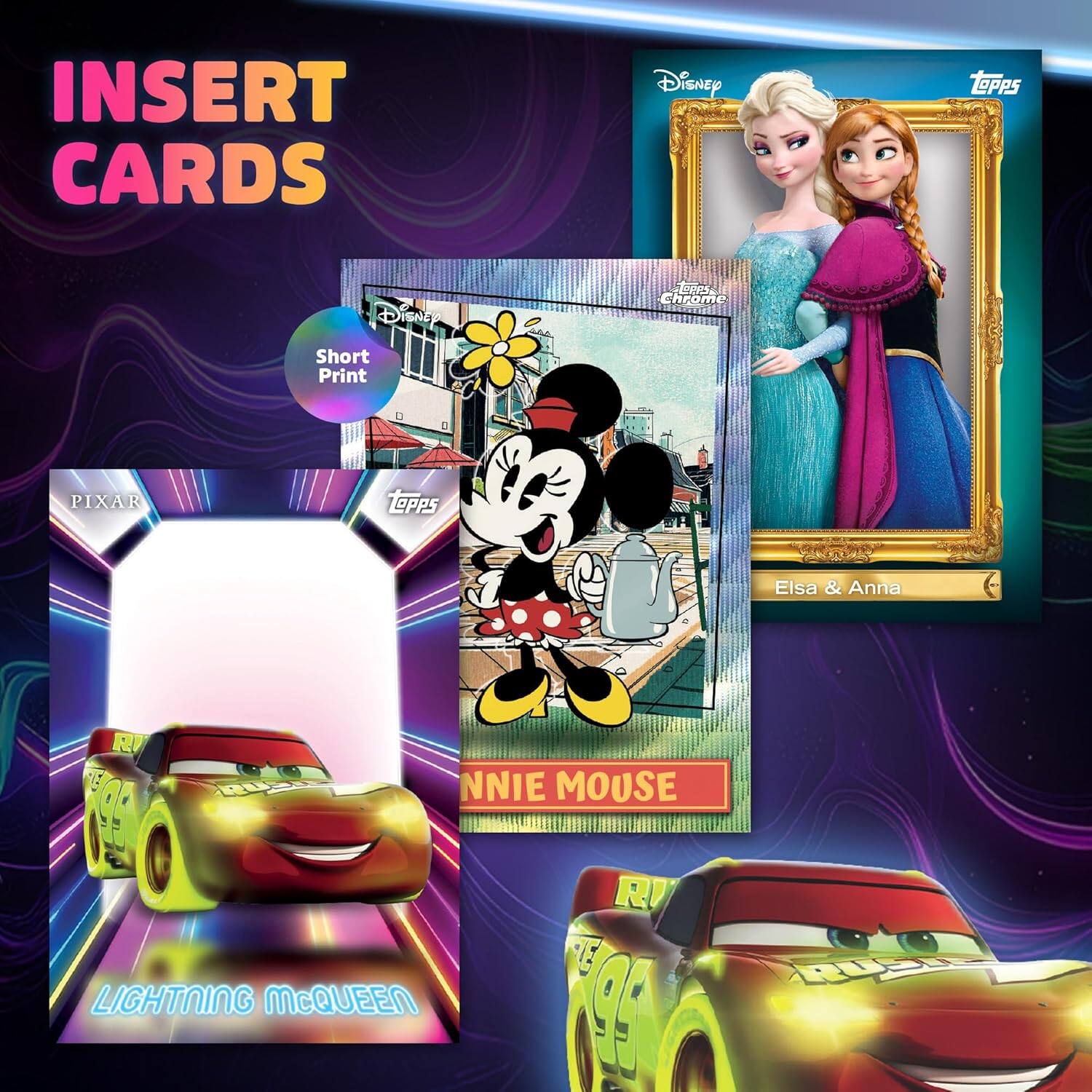 INSERT CARDS

Disney TOPPS DisneD Esees Chrome Short Print PIXAR Topps Elsa & Anna

MINNIE MOUSE

LIGHTNING McQUEEN