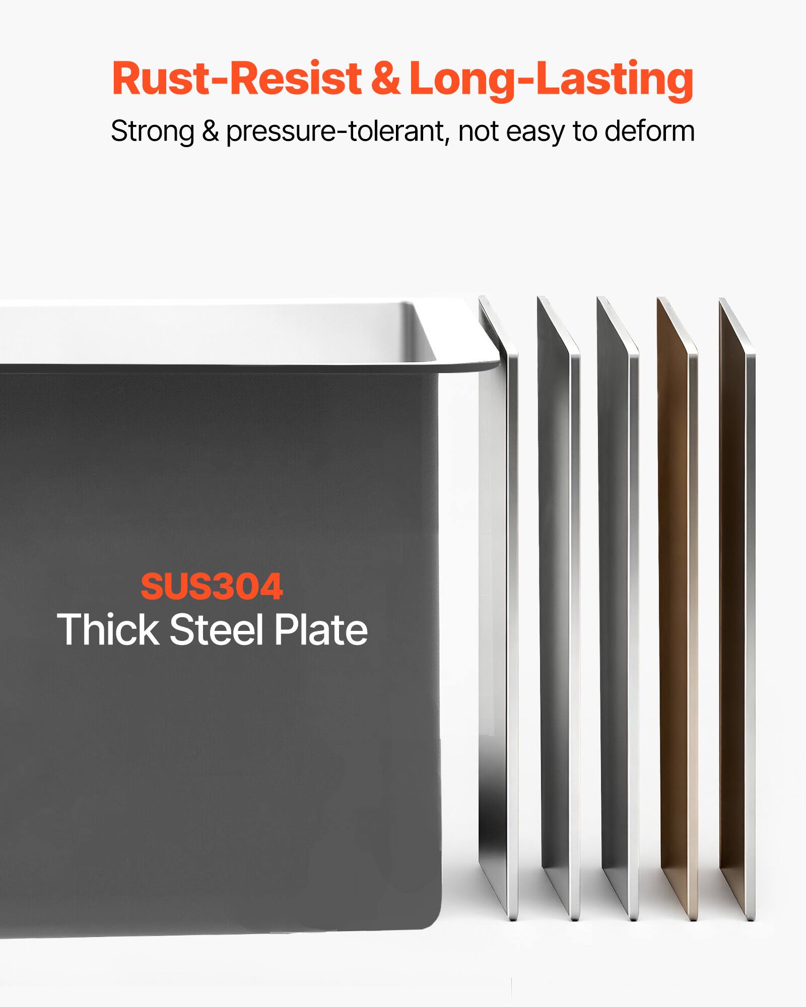 Rust-Resist & Long-Lasting  
Strong & pressure-tolerant, not easy to deform  
SUS304 Thick Steel Plate