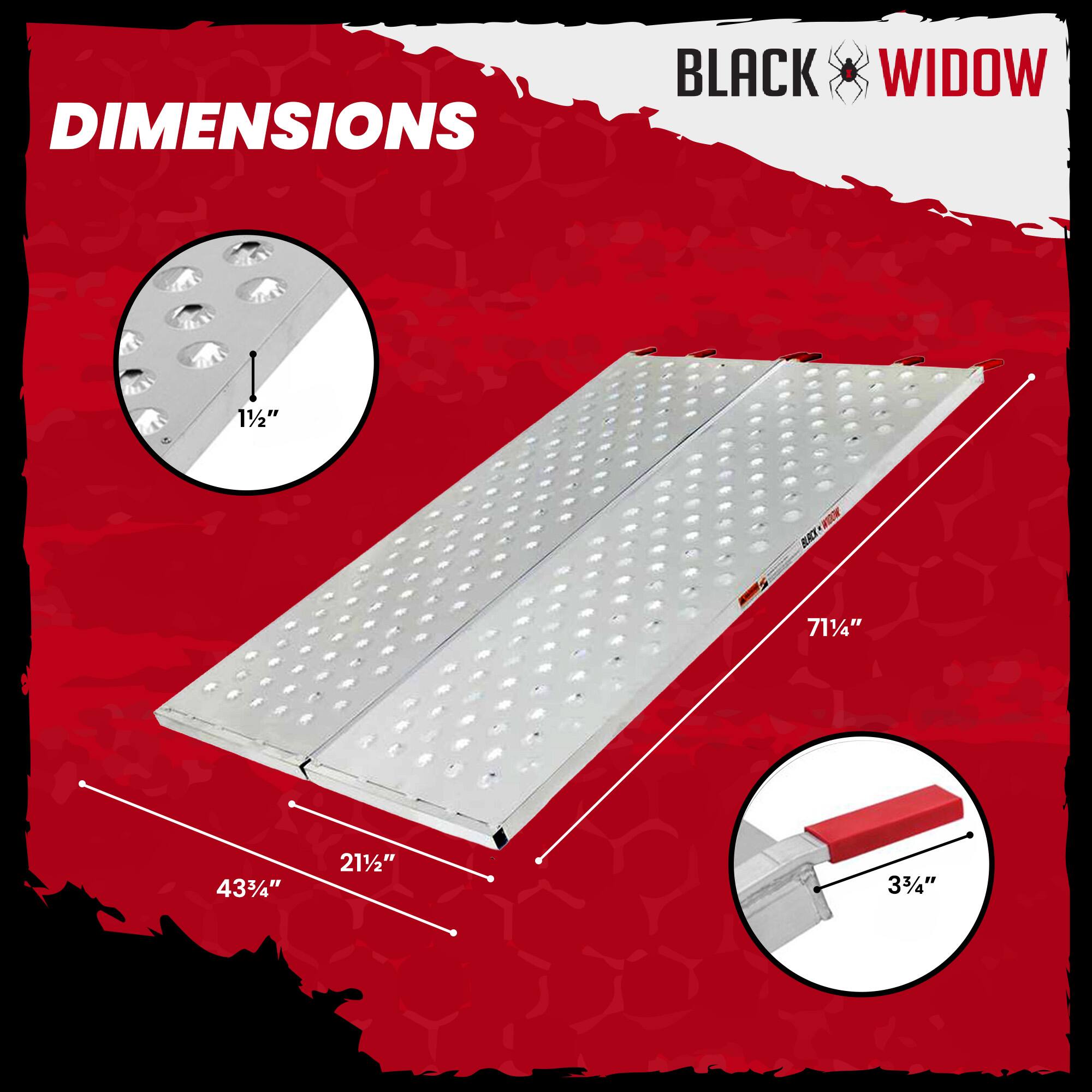 DIMENSIONS  
BLACK WIDOW  
1½"  
71¼"  
43¾"  
21½"  
3¾"