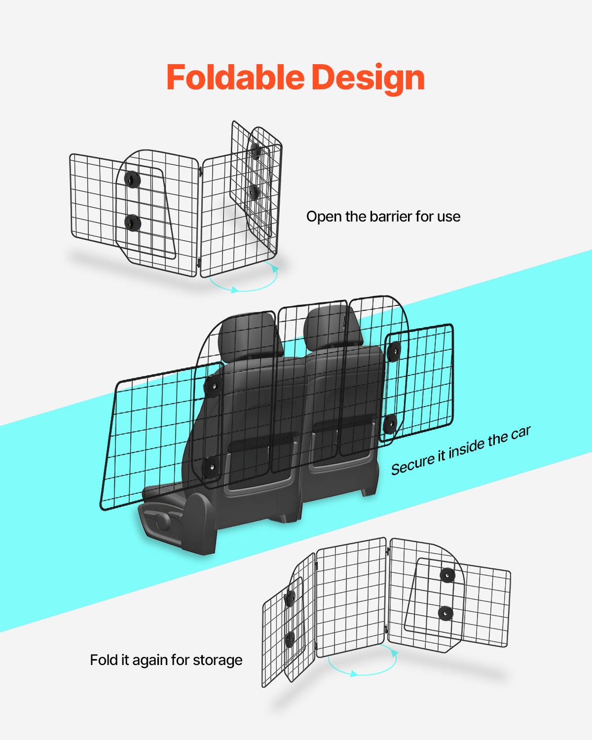 Foldable Design

Open the barrier for use

Secure it inside the car

Fold it again for storage