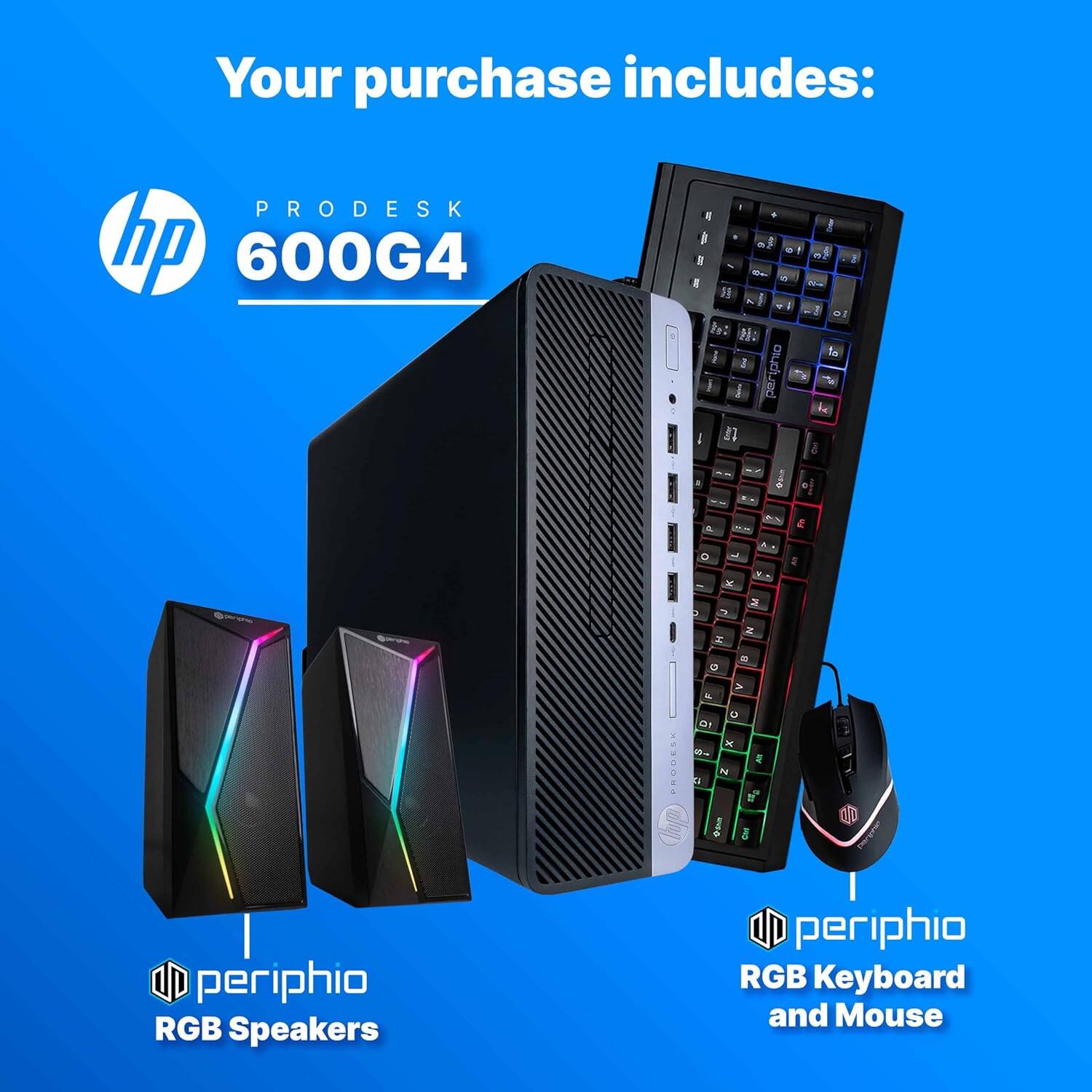 Your purchase includes:

- HP ProDesk 600G4
- Periphio RGB Speakers
- Periphio RGB Keyboard and Mouse