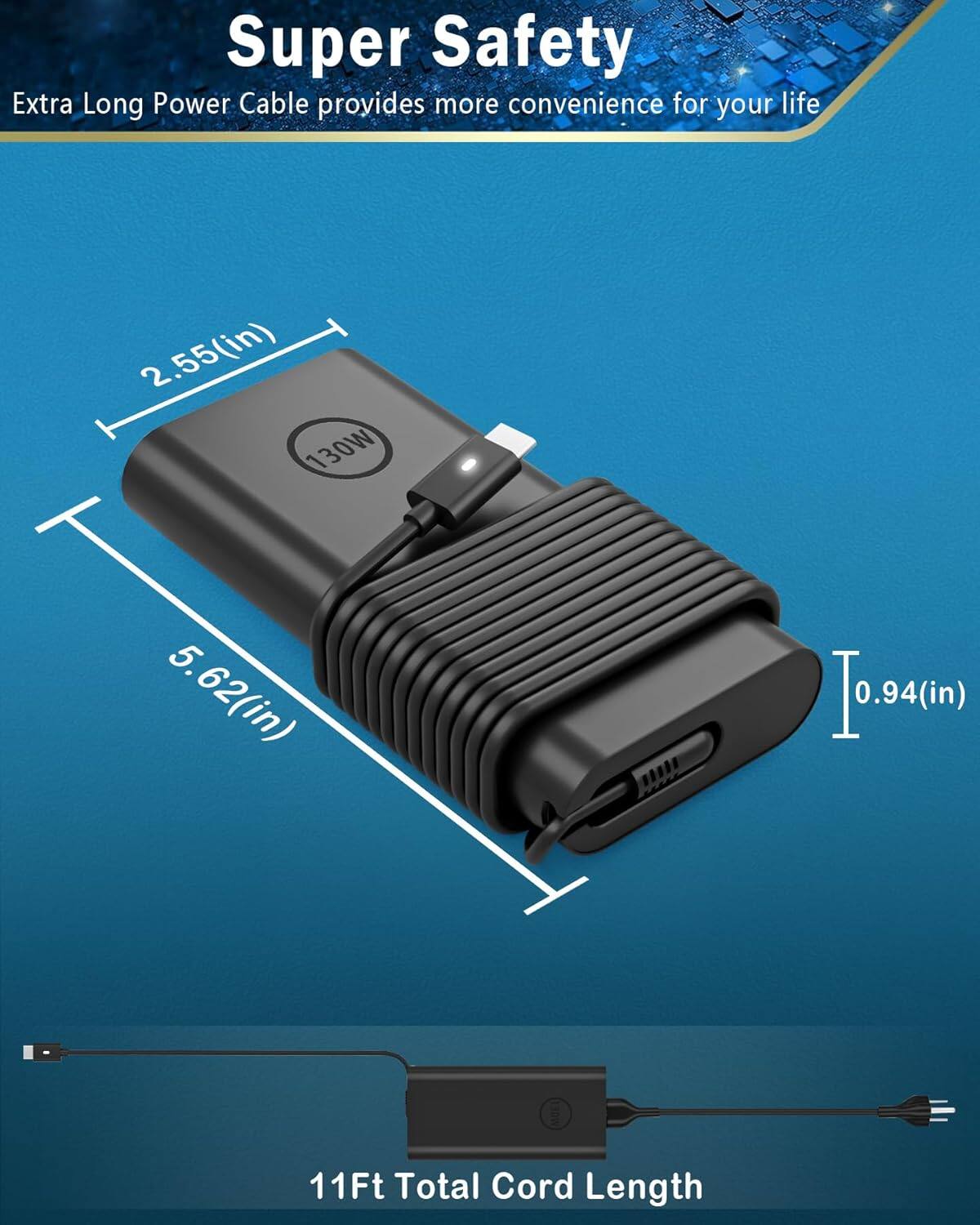 Super Safety  
Extra Long Power Cable provides more convenience for your life  

2.55(in)  
5.62(in)  
0.94(in)  
130W  
11Ft Total Cord Length