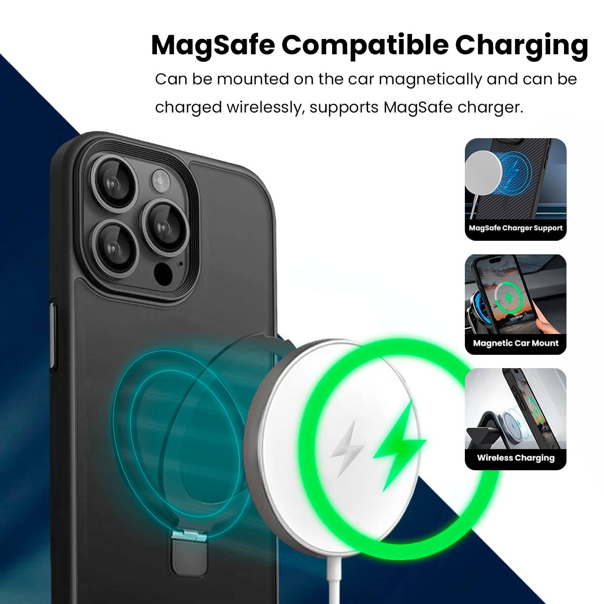 MagSafe Compatible Charging  
Can be mounted on the car magnetically and can be charged wirelessly, supports MagSafe charger.  

MagSafe Charger Support  
Magnetic Car Mount  
Wireless Charging