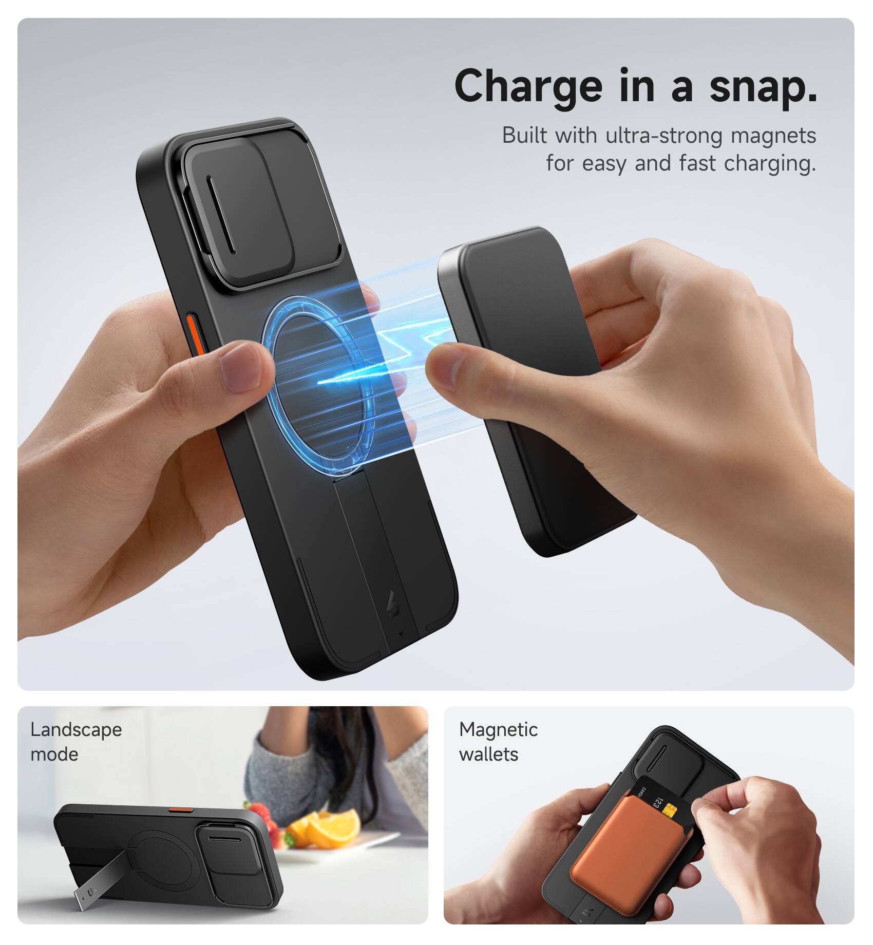 Charge in a snap.  
Built with ultra-strong magnets for easy and fast charging.  

Landscape mode  
Magnetic wallets
