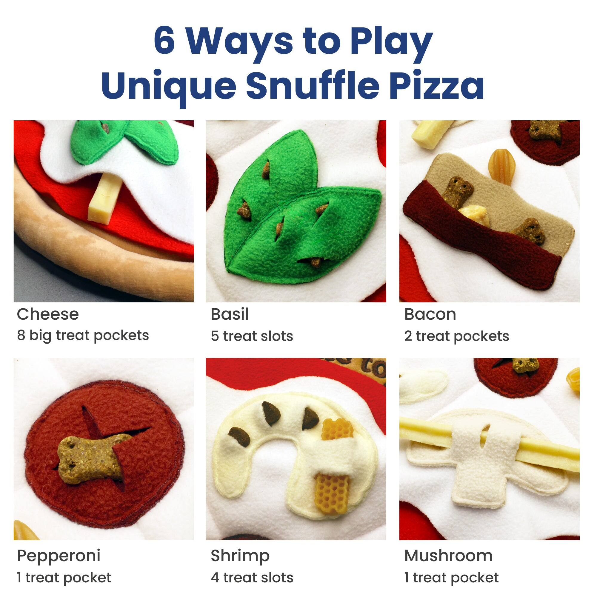 6 Ways to Play Unique Snuffle Pizza

Cheese  
8 big treat pockets

Basil  
5 treat slots

Bacon  
2 treat pockets

Pepperoni  
1 treat pocket

Shrimp  
4 treat slots

Mushroom  
1 treat pocket