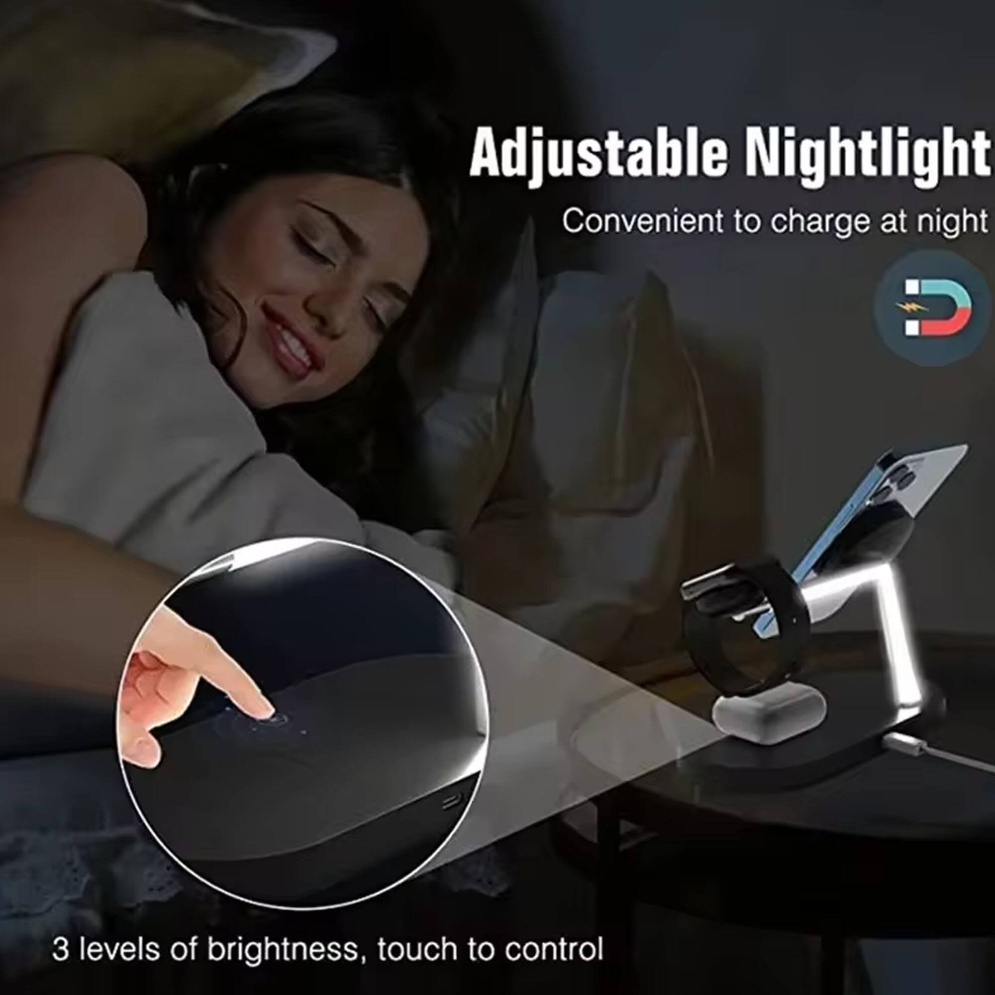 Adjustable Nightlight  
Convenient to charge at night  
3 levels of brightness, touch to control