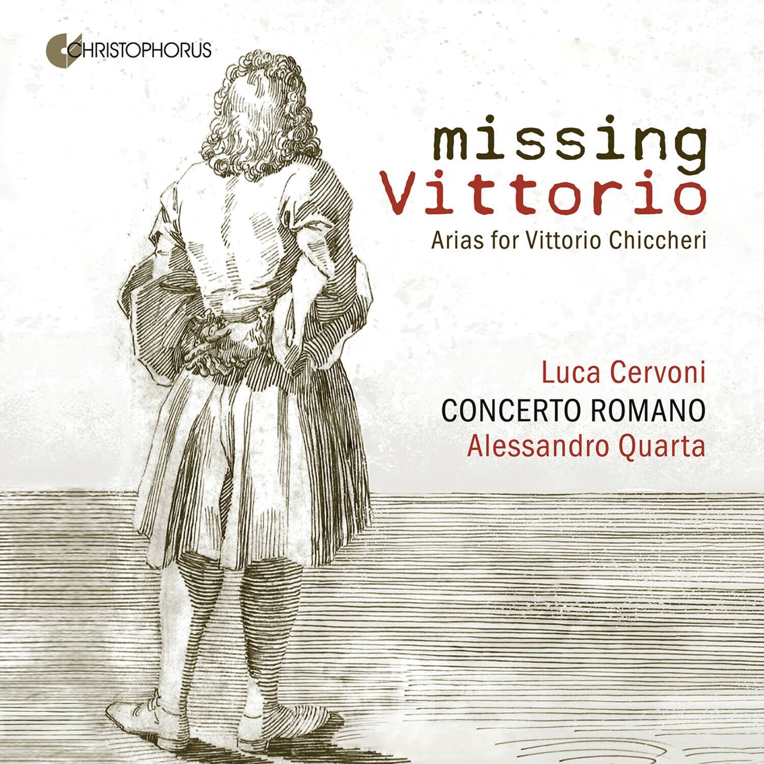 missing Vittorio  
Arias for Vittorio Chiccheri  

Luca Cervoni  
CONCERTO ROMANO  
Alessandro Quarta  

CHRISTOPHORUS