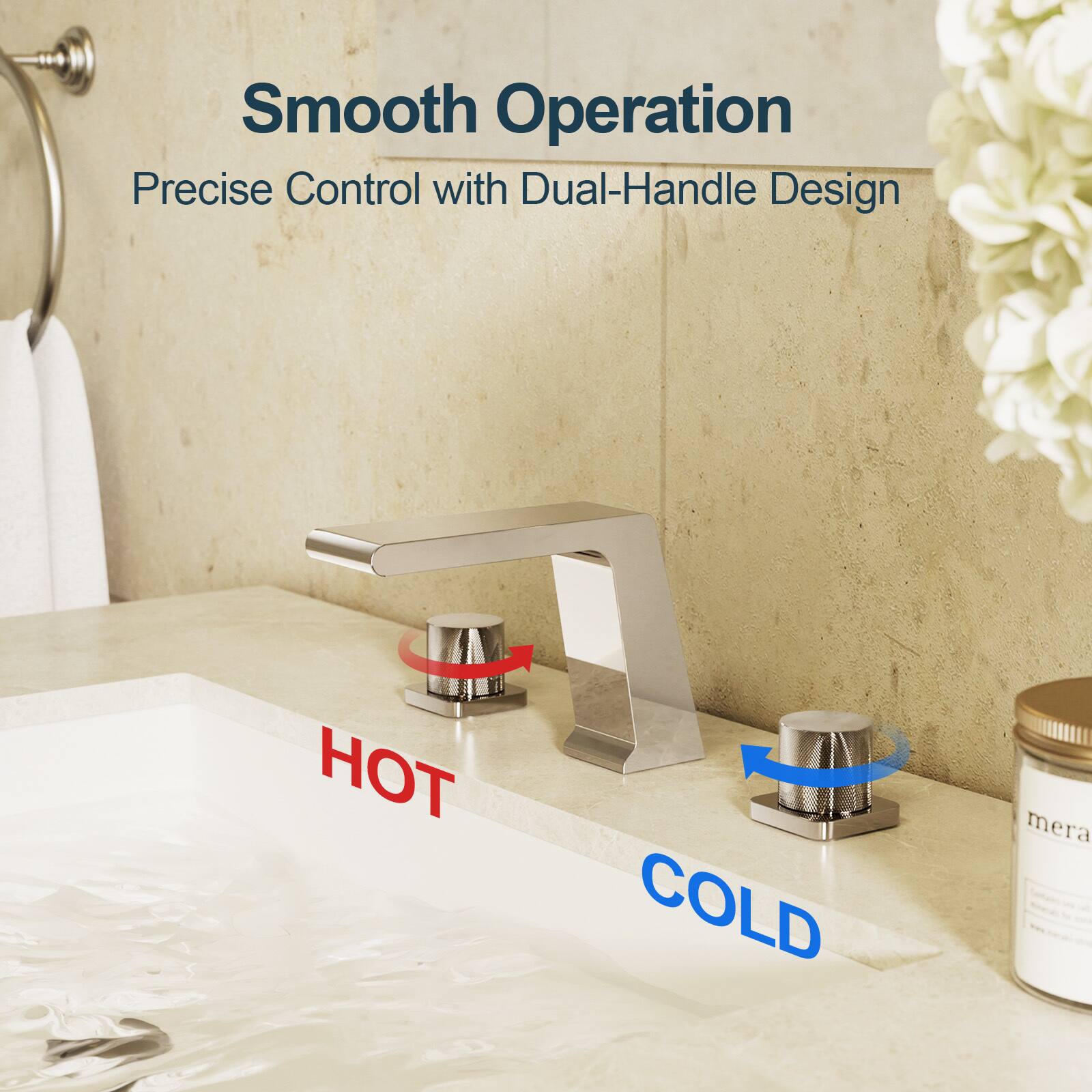 Smooth Operation  
Precise Control with Dual-Handle Design  

HOT  
COLD