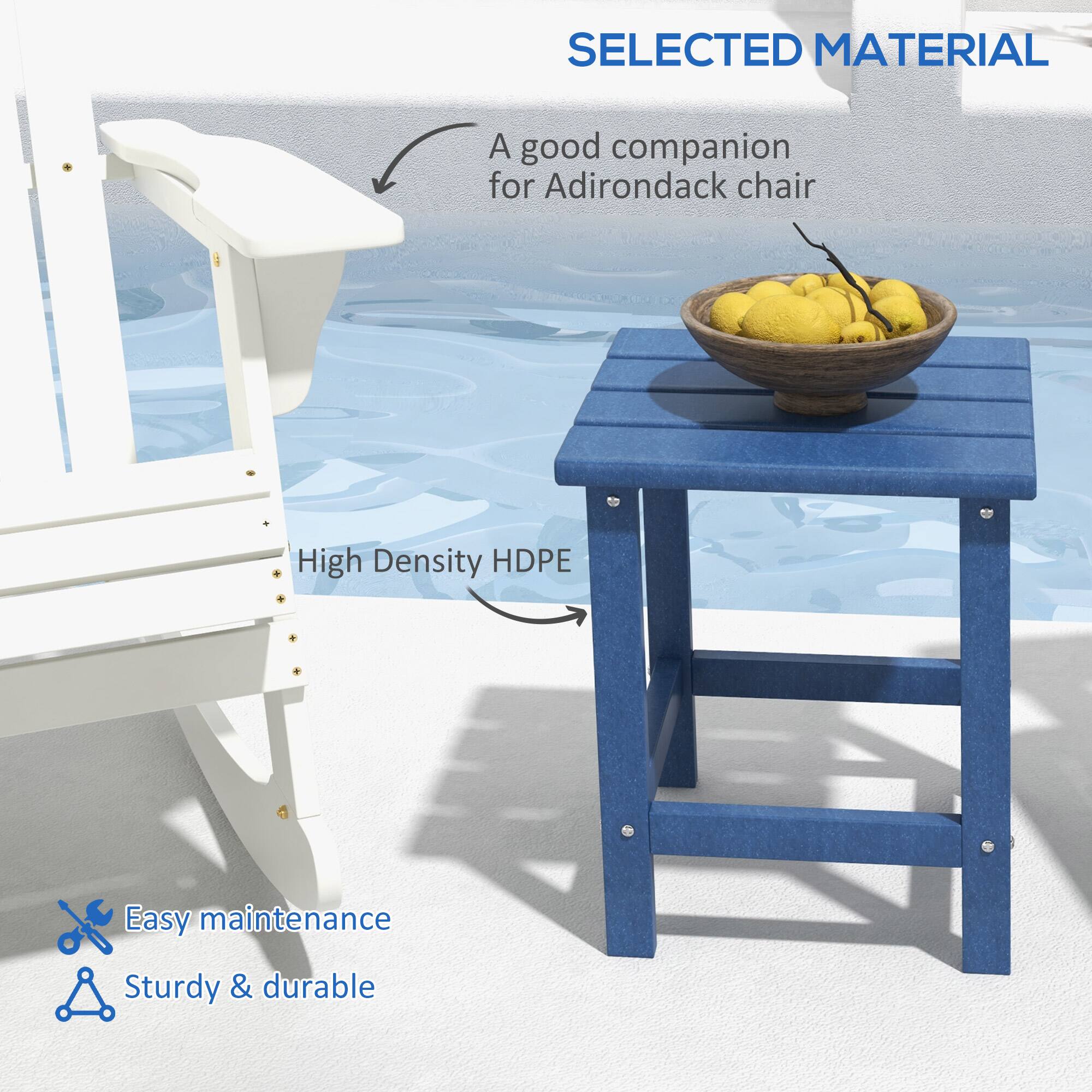 SELECTED MATERIAL

A good companion for Adirondack chair

High Density HDPE

Easy maintenance

Sturdy & durable
