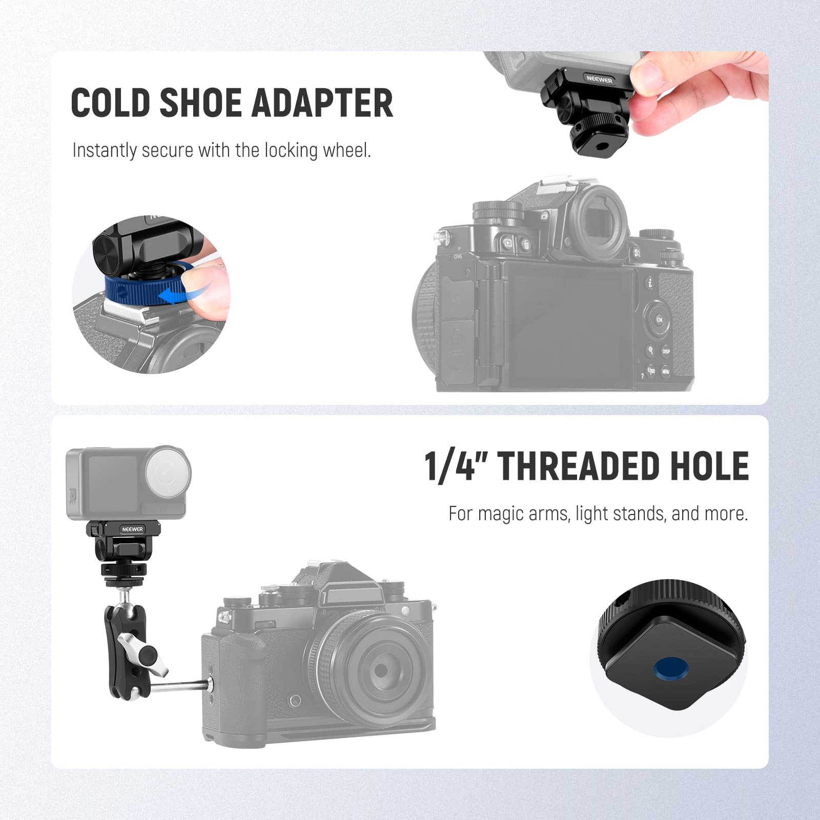 COLD SHOE ADAPTER  
Instantly secure with the locking wheel.  

1/4" THREADED HOLE  
For magic arms, light stands, and more.