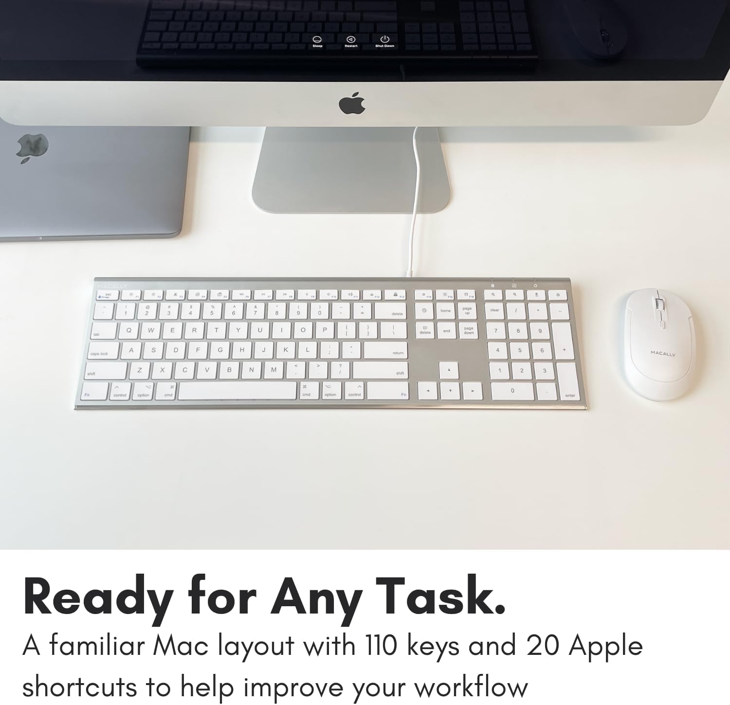 Ready for Any Task. A familiar Mac layout with 110 keys and 20 Apple shortcuts to help improve your workflow.