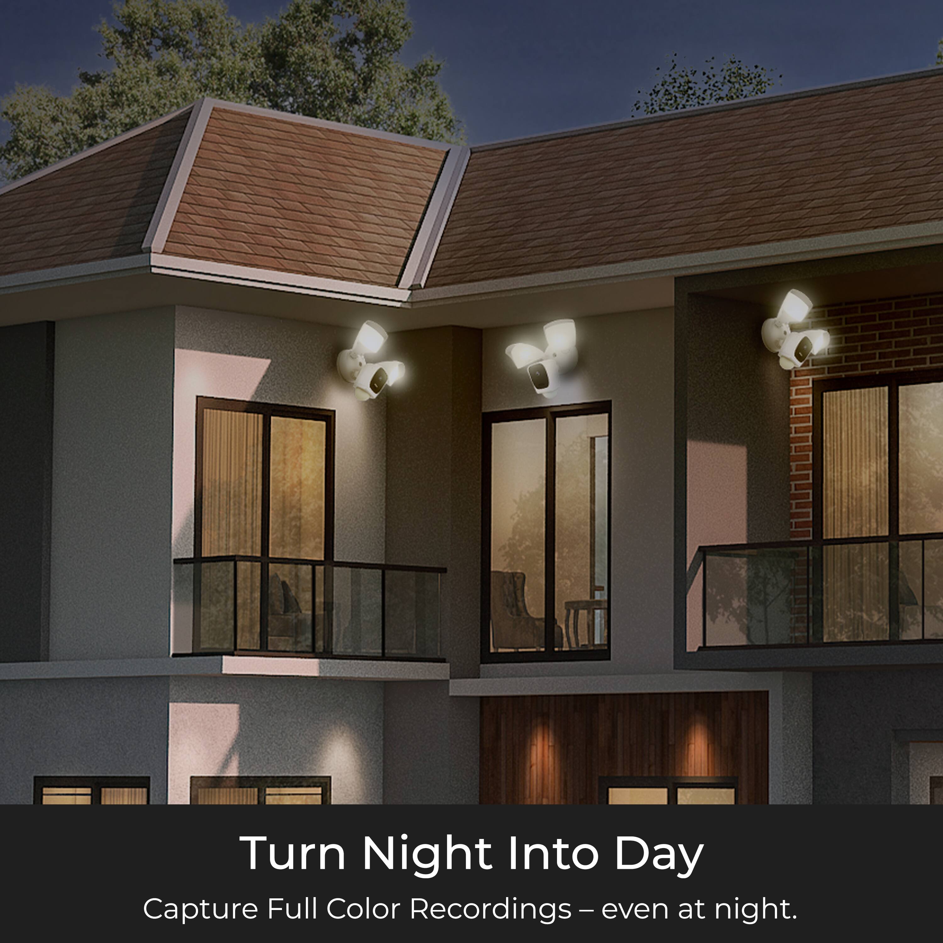 Turn Night Into Day  
Capture Full Color Recordings – even at night.