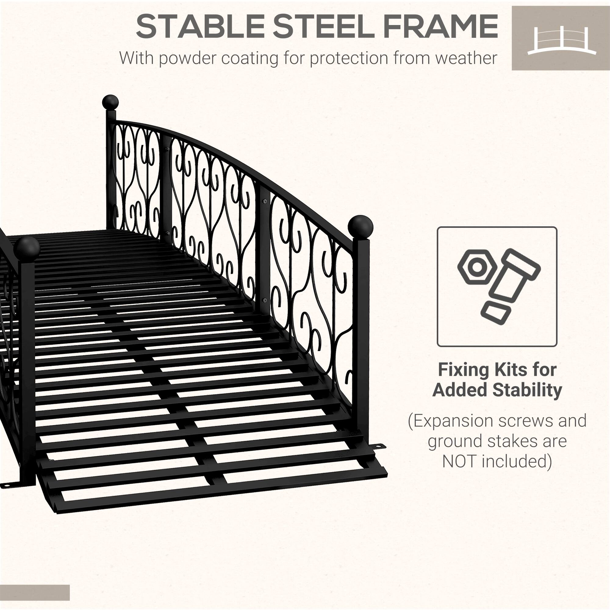 STABLE STEEL FRAME  
With powder coating for protection from weather  

Fixing Kits for Added Stability  
(Expansion screws and ground stakes are NOT included)